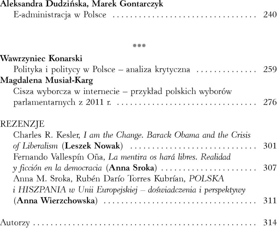 Kesler, I am the Change. Barack Obama and the Crisis of Liberalism (Leszek Nowak)... 301 Fernando Vallespín Oña, La mentira os hará libres.