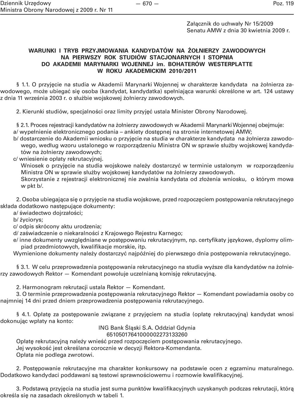 1. O przyjęcie na studia w Akademii Marynarki Wojennej w charakterze kandydata na żołnierza zawodowego, może ubiegać się osoba (kandydat, kandydatka) spełniająca warunki określone w art.