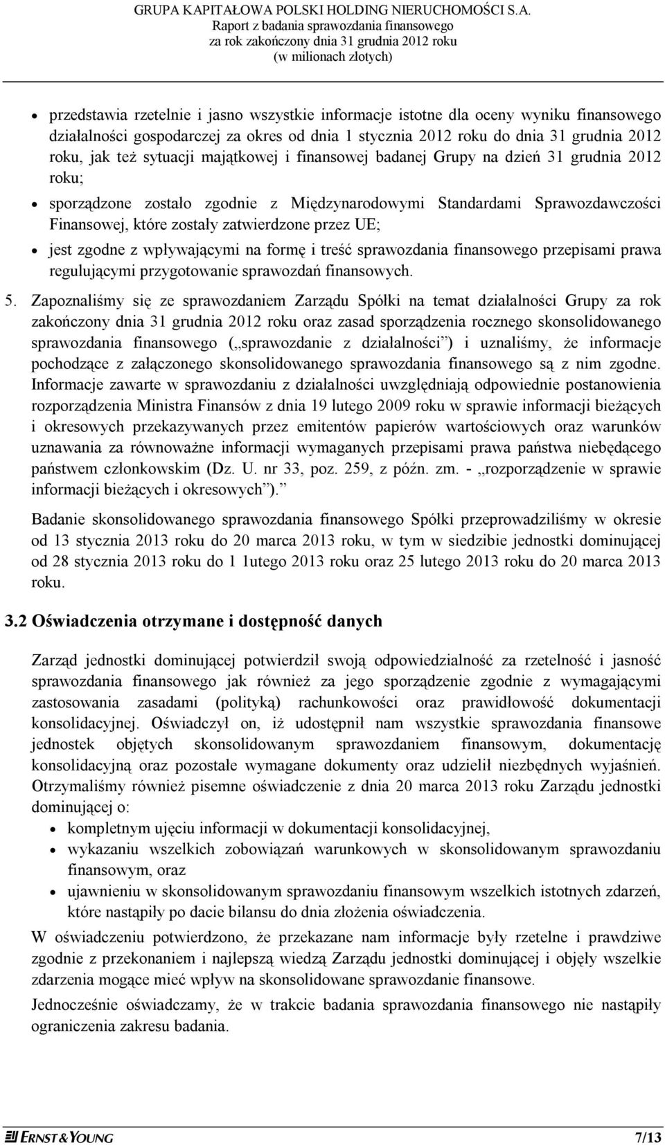 zgodne z wpływającymi na formę i treść sprawozdania finansowego przepisami prawa regulującymi przygotowanie sprawozdań finansowych. 5.