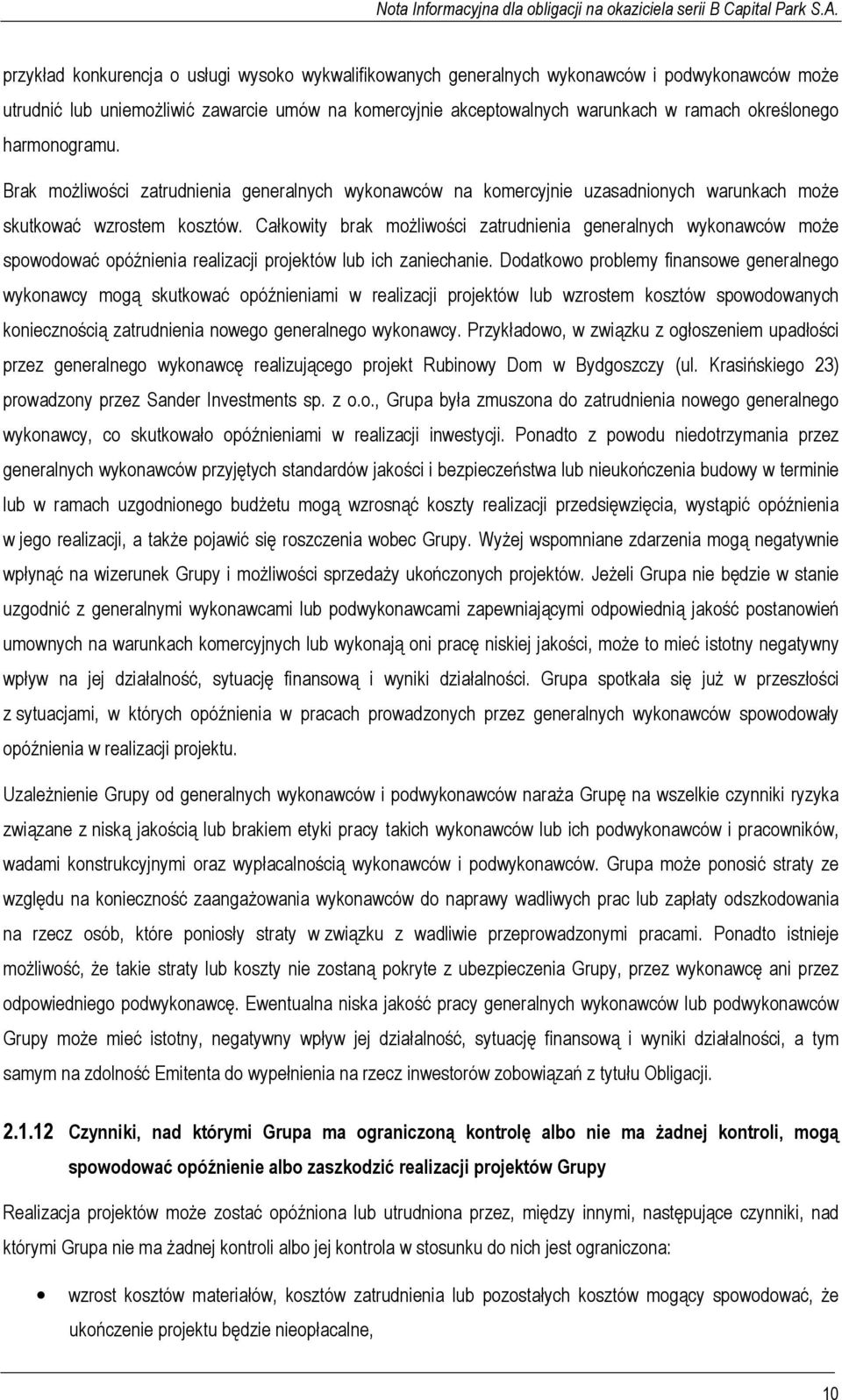 Całkowity brak możliwości zatrudnienia generalnych wykonawców może spowodować opóźnienia realizacji projektów lub ich zaniechanie.