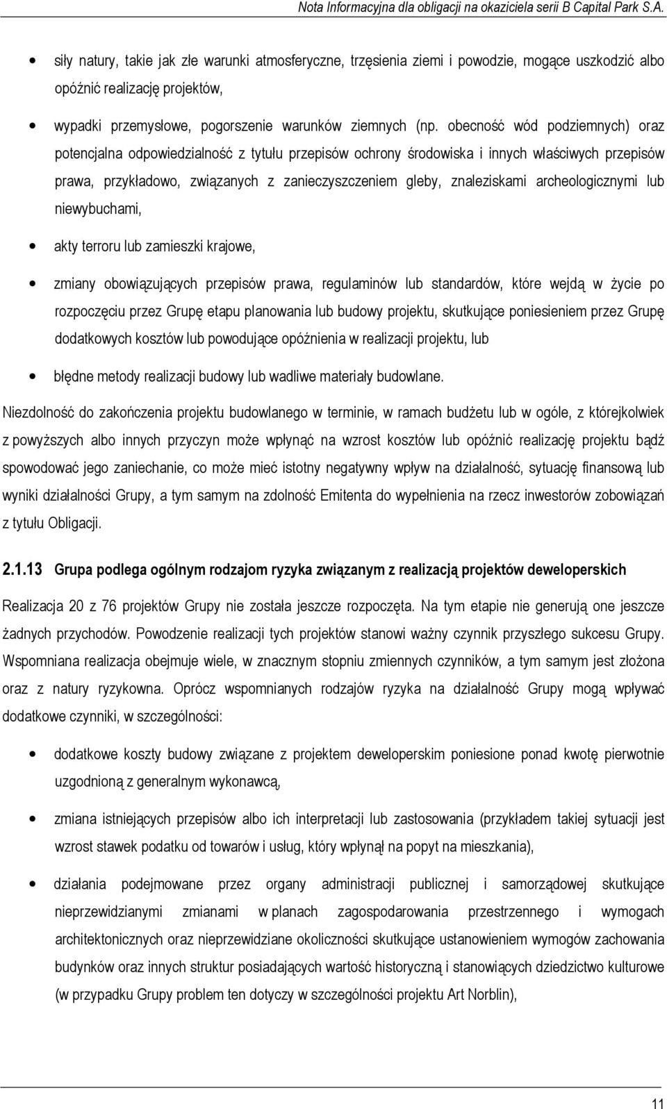 archeologicznymi lub niewybuchami, akty terroru lub zamieszki krajowe, zmiany obowiązujących przepisów prawa, regulaminów lub standardów, które wejdą w życie po rozpoczęciu przez Grupę etapu