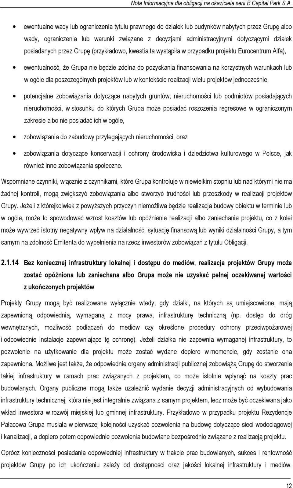 ogóle dla poszczególnych projektów lub w kontekście realizacji wielu projektów jednocześnie, potencjalne zobowiązania dotyczące nabytych gruntów, nieruchomości lub podmiotów posiadających