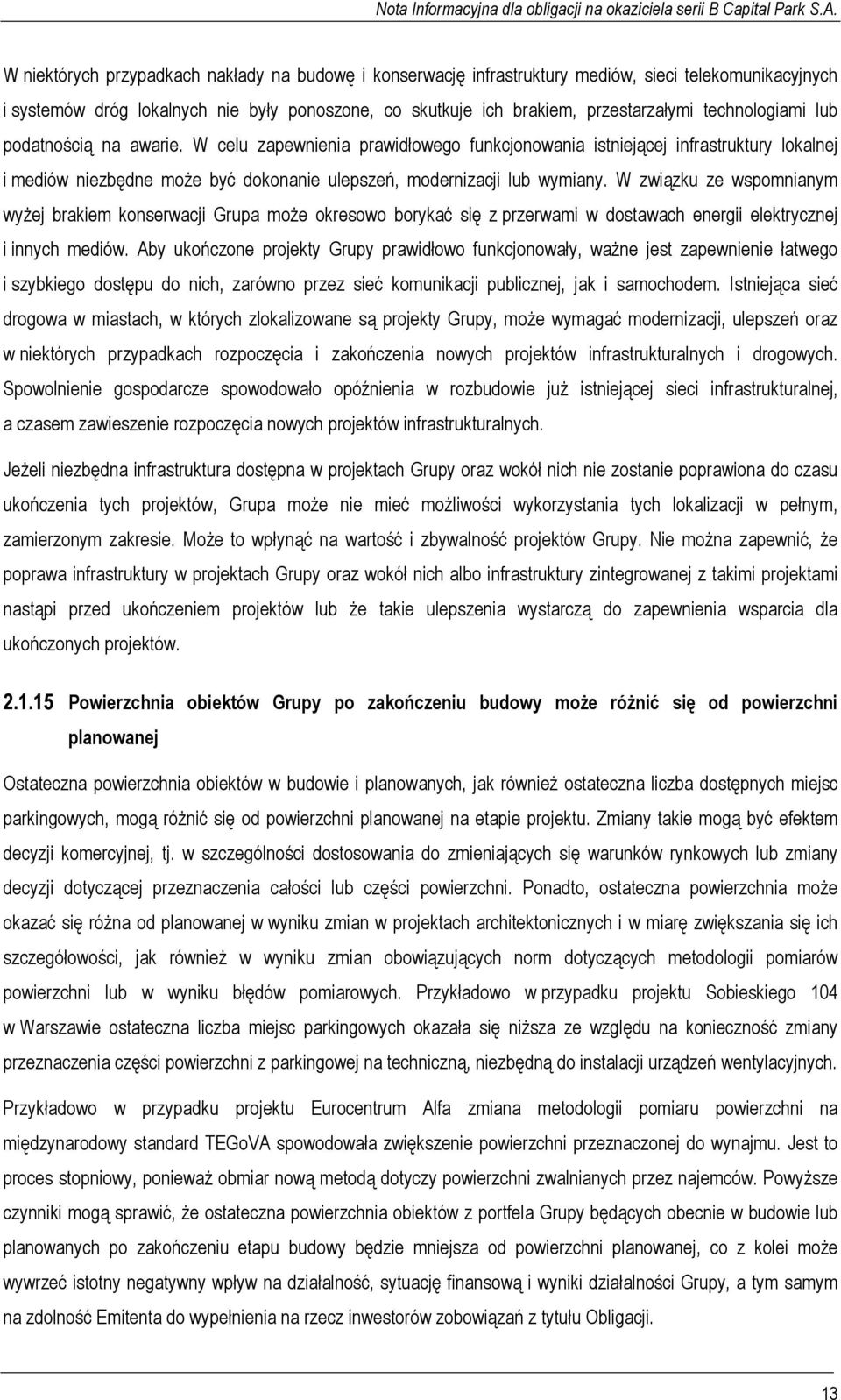 W związku ze wspomnianym wyżej brakiem konserwacji Grupa może okresowo borykać się z przerwami w dostawach energii elektrycznej i innych mediów.