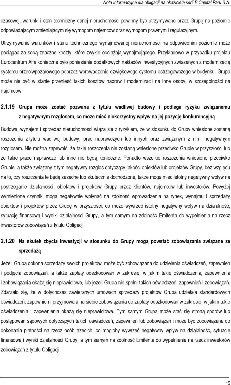 Przykładowo w przypadku projektu Eurocentrum Alfa konieczne było poniesienie dodatkowych nakładów inwestycyjnych związanych z modernizacją systemu przeciwpożarowego poprzez wprowadzenie dźwiękowego