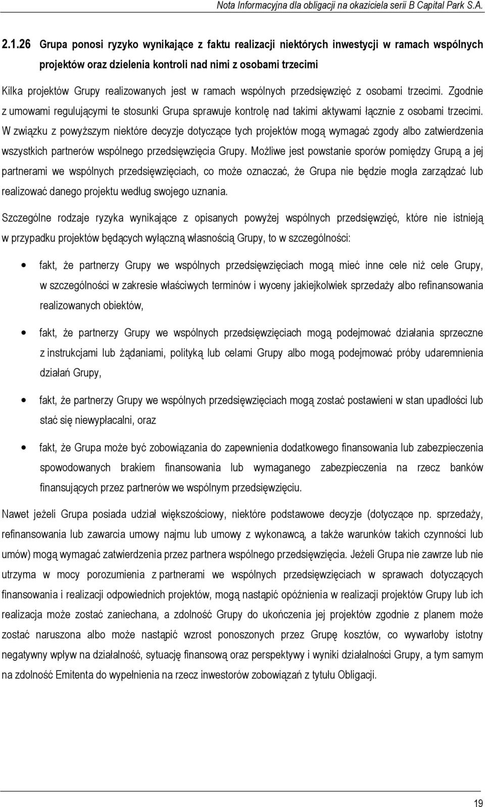 W związku z powyższym niektóre decyzje dotyczące tych projektów mogą wymagać zgody albo zatwierdzenia wszystkich partnerów wspólnego przedsięwzięcia Grupy.