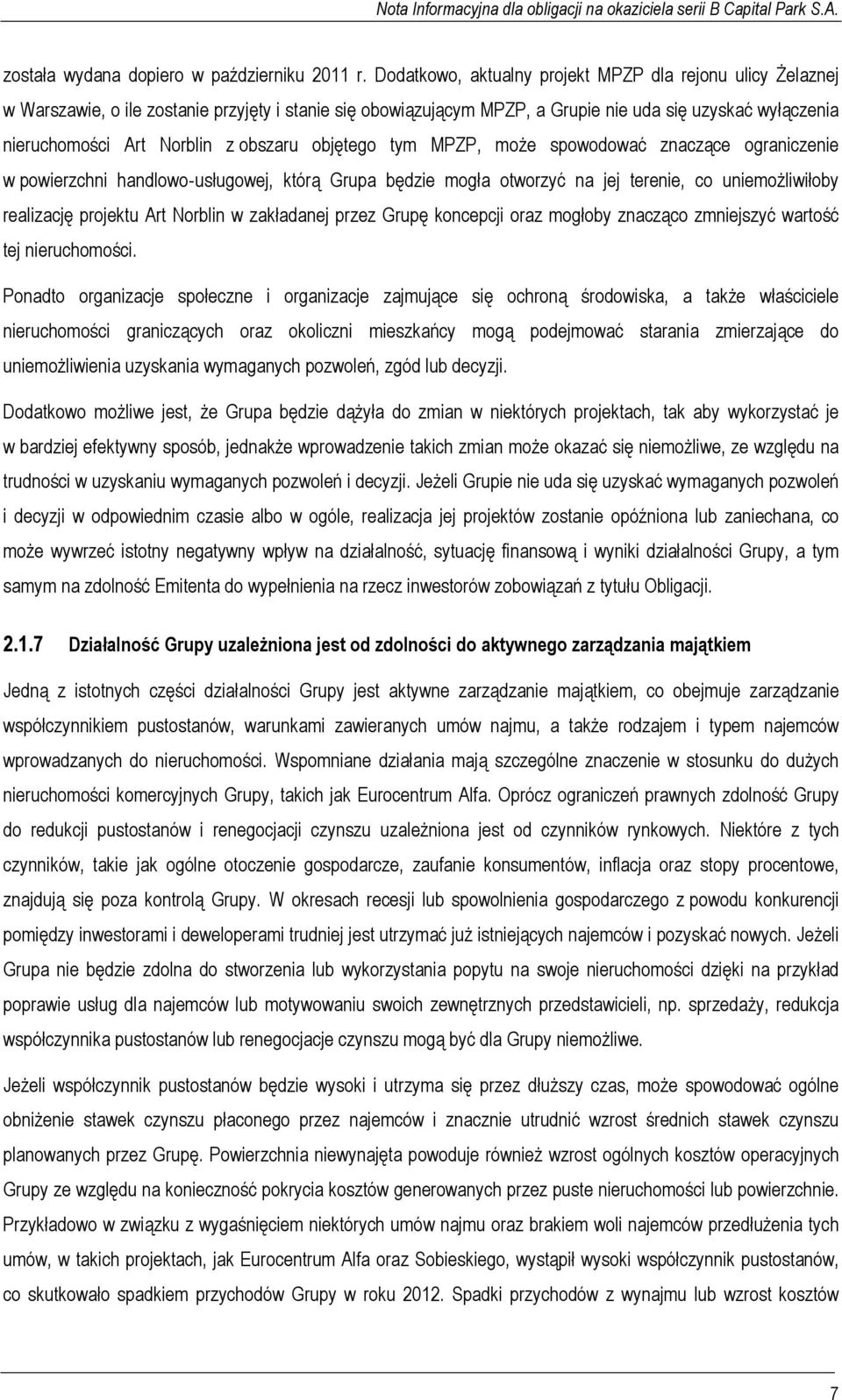 obszaru objętego tym MPZP, może spowodować znaczące ograniczenie w powierzchni handlowo usługowej, którą Grupa będzie mogła otworzyć na jej terenie, co uniemożliwiłoby realizację projektu Art Norblin
