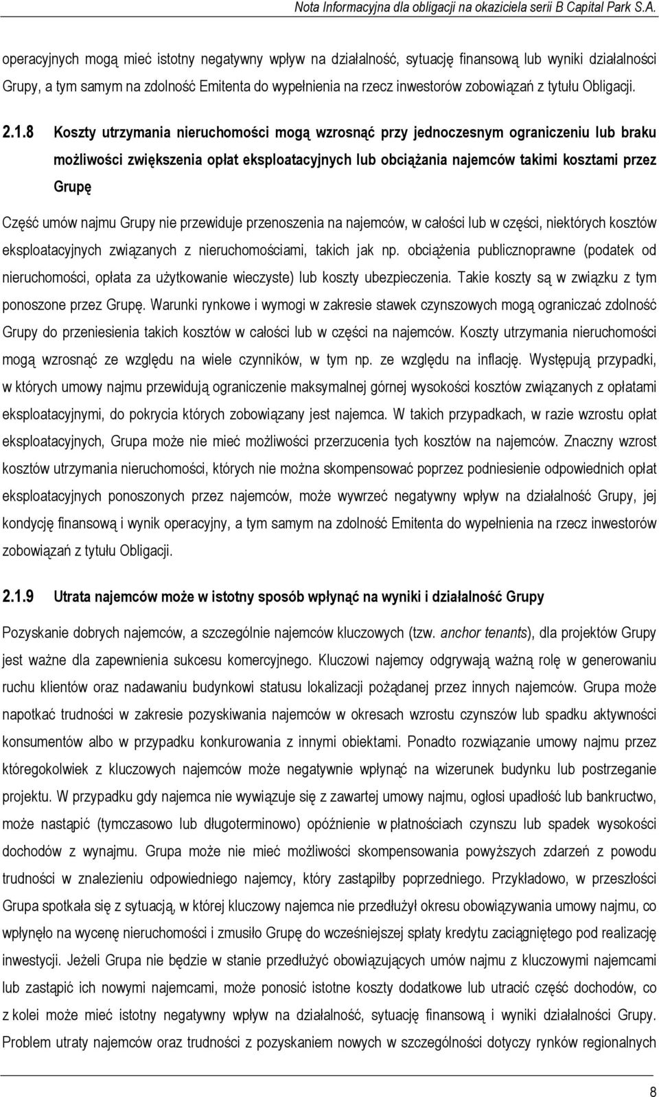 8 Koszty utrzymania nieruchomości mogą wzrosnąć przy jednoczesnym ograniczeniu lub braku możliwości zwiększenia opłat eksploatacyjnych lub obciążania najemców takimi kosztami przez Grupę Część umów