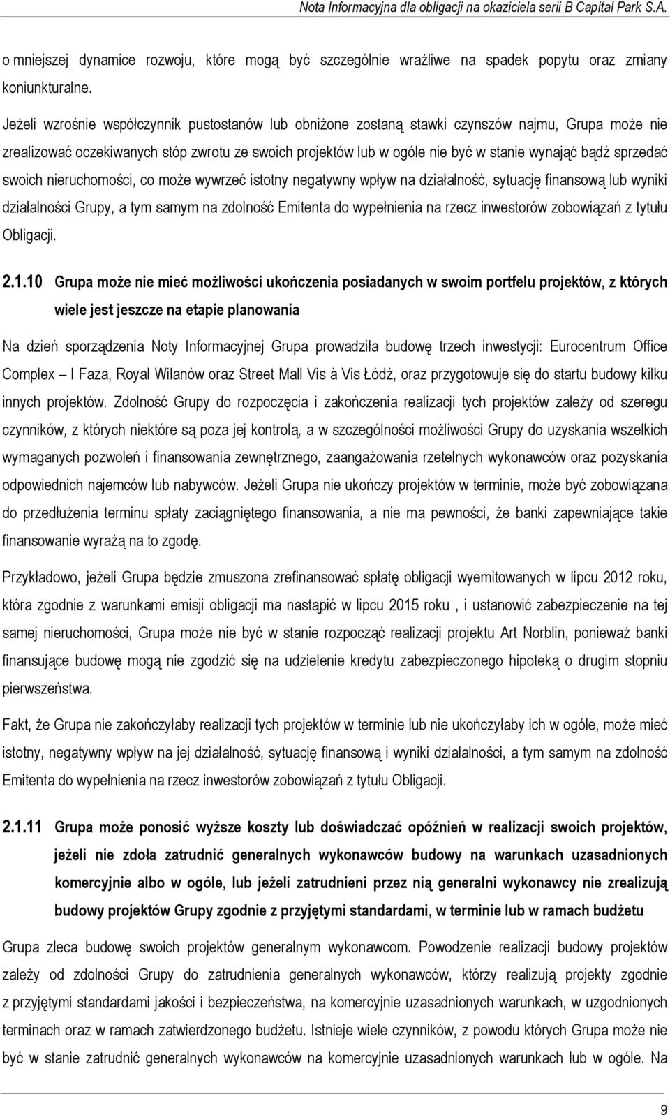 sprzedać swoich nieruchomości, co może wywrzeć istotny negatywny wpływ na działalność, sytuację finansową lub wyniki działalności Grupy, a tym samym na zdolność Emitenta do wypełnienia na rzecz