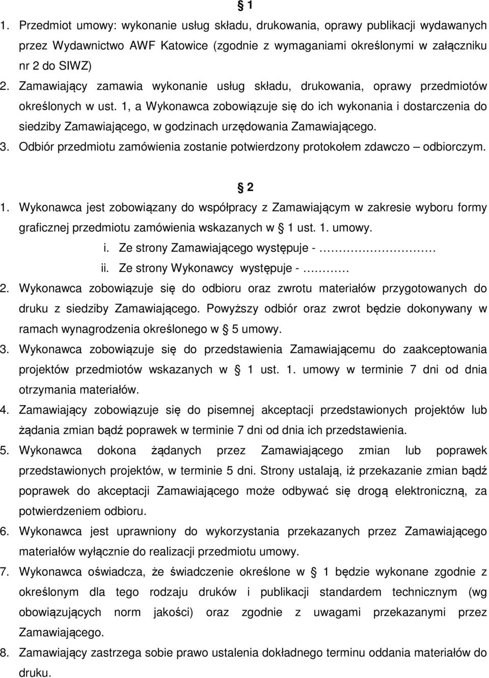 1, a Wykonawca zobowiązuje się do ich wykonania i dostarczenia do siedziby Zamawiającego, w godzinach urzędowania Zamawiającego. 3.