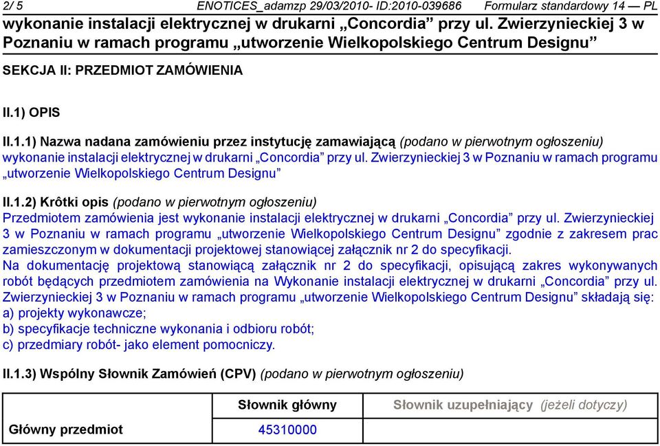 Zwierzynieckiej 3 w zgodnie z zakresem prac zamieszczonym w dokumentacji projektowej stanowiącej załącznik nr 2 do specyfikacji.