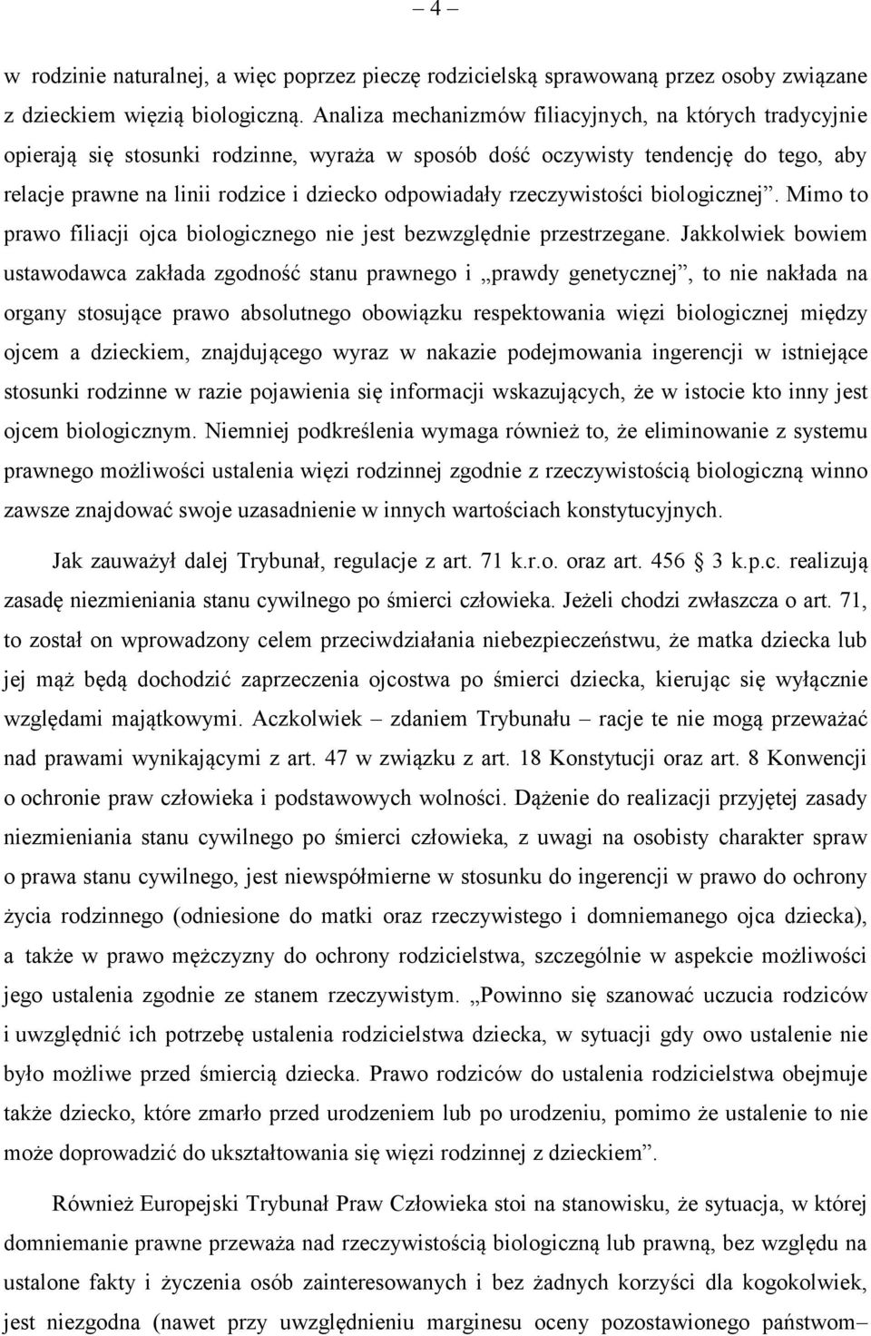 rzeczywistości biologicznej. Mimo to prawo filiacji ojca biologicznego nie jest bezwzględnie przestrzegane.