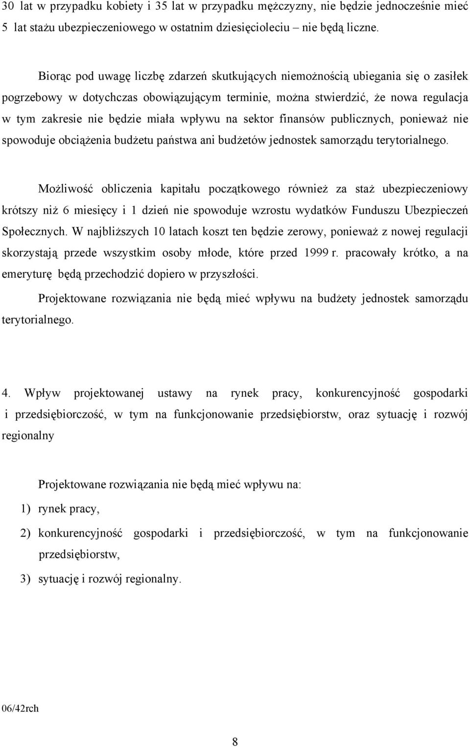 wpływu na sektor finansów publicznych, ponieważ nie spowoduje obciążenia budżetu państwa ani budżetów jednostek samorządu terytorialnego.