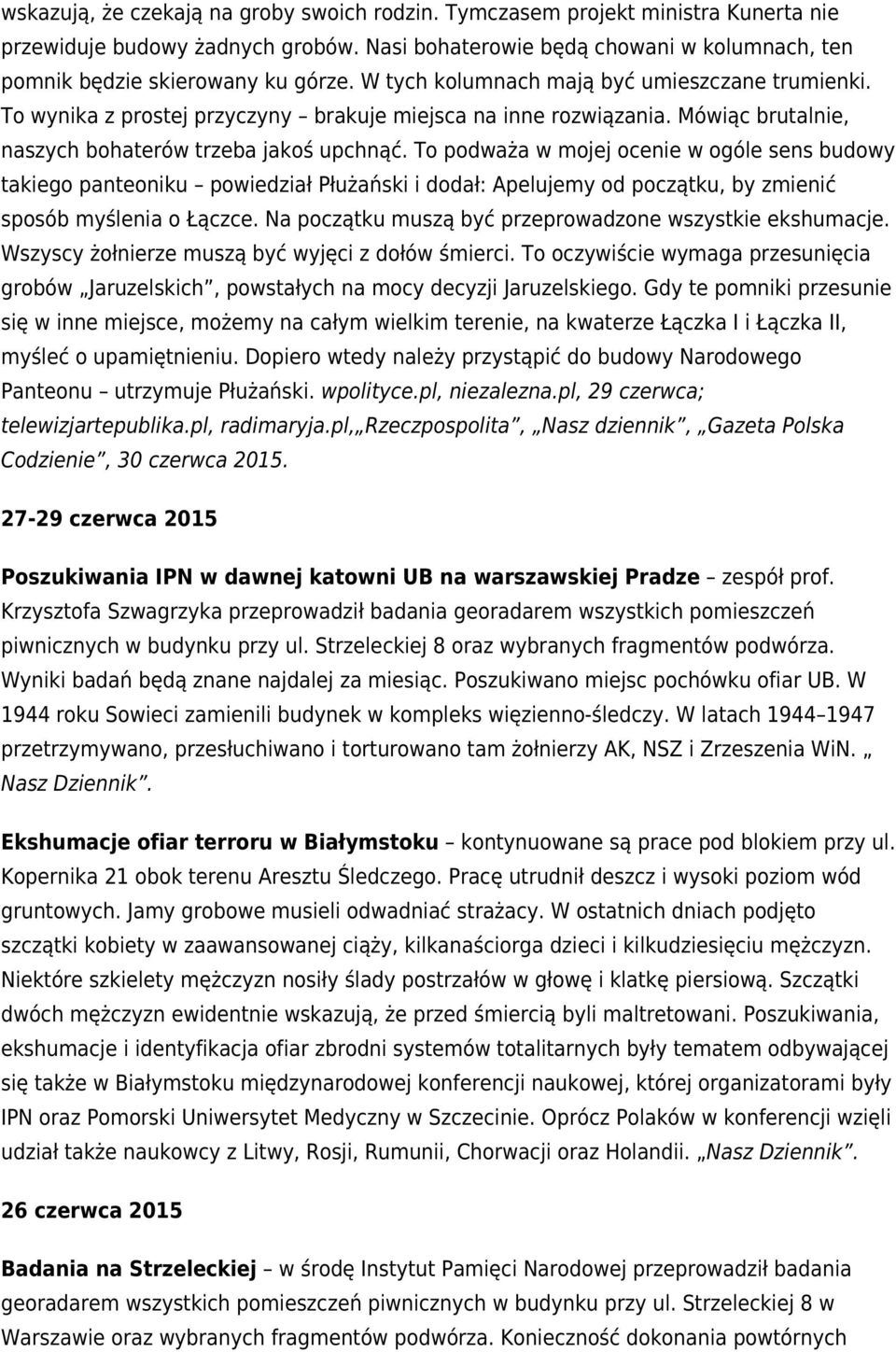 To podważa w mojej ocenie w ogóle sens budowy takiego panteoniku powiedział Płużański i dodał: Apelujemy od początku, by zmienić sposób myślenia o Łączce.