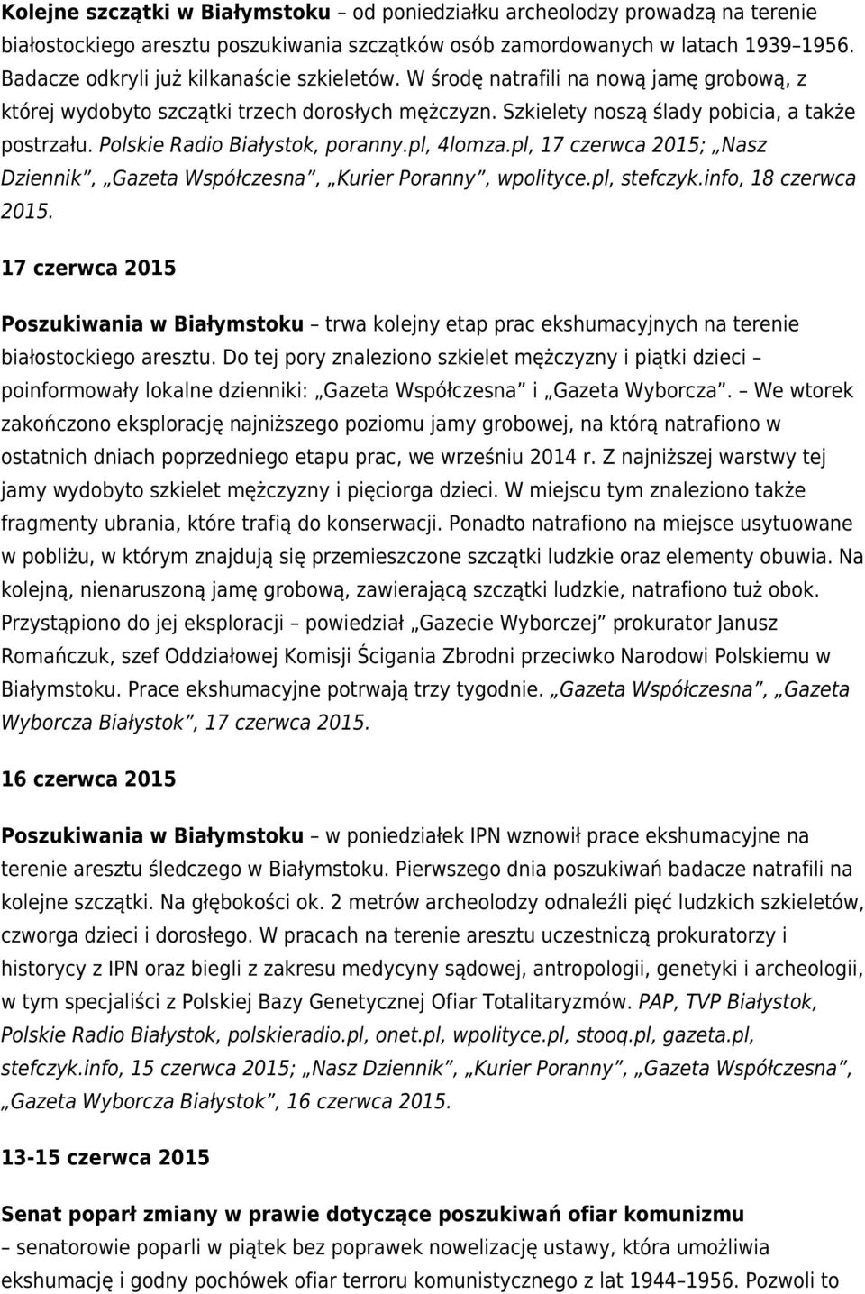 Polskie Radio Białystok, poranny.pl, 4lomza.pl, 17 czerwca 2015; Nasz Dziennik, Gazeta Współczesna, Kurier Poranny, wpolityce.pl, stefczyk.info, 18 czerwca 2015.