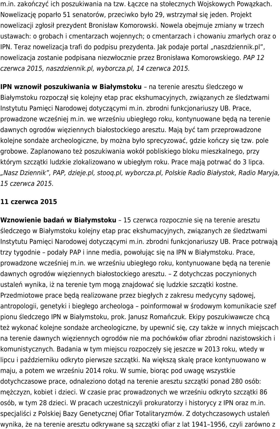 Teraz nowelizacja trafi do podpisu prezydenta. Jak podaje portal naszdziennik.pl, nowelizacja zostanie podpisana niezwłocznie przez Bronisława Komorowskiego. PAP 12 czerwca 2015, naszdziennik.