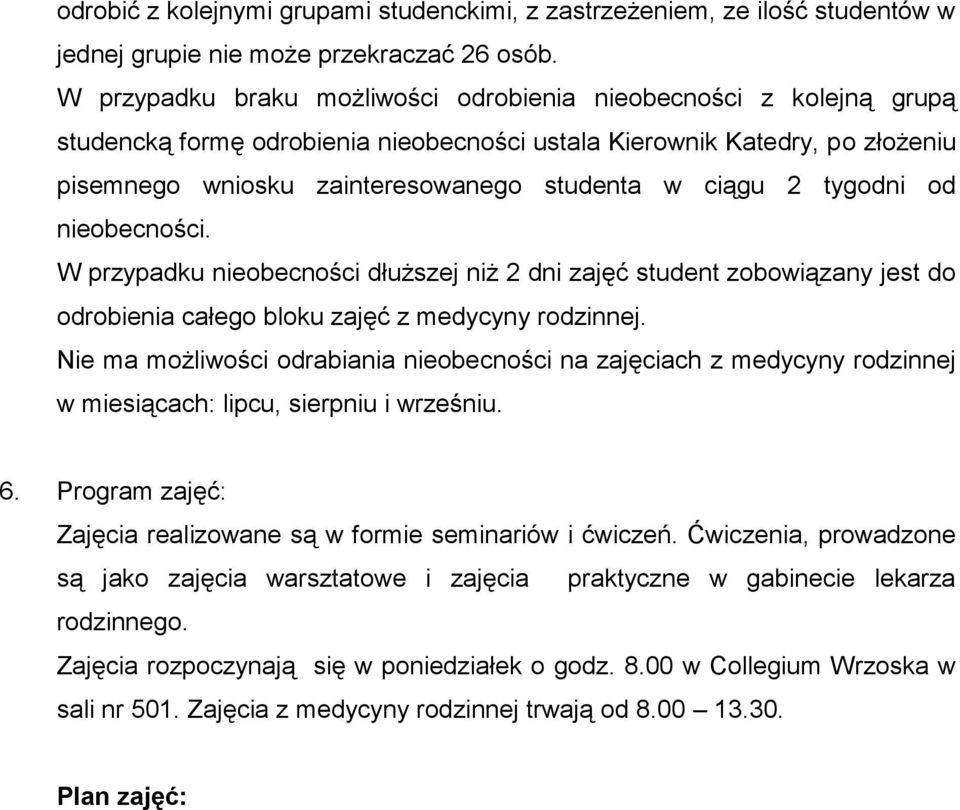 2 tygodni od nieobecności. W przypadku nieobecności dłuższej niż 2 dni zajęć student zobowiązany jest do odrobienia całego bloku zajęć z medycyny rodzinnej.