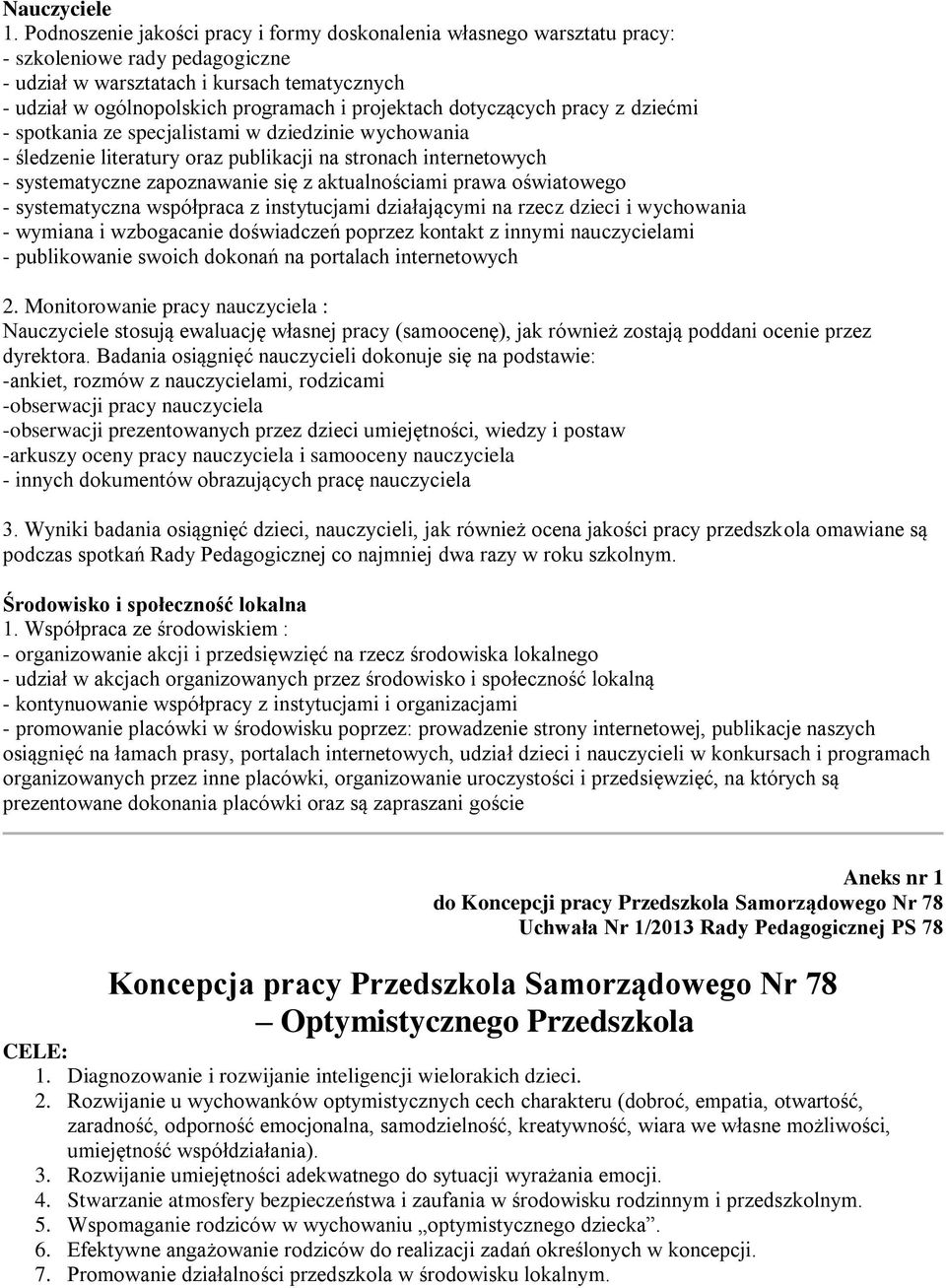 projektach dotyczących pracy z dziećmi - spotkania ze specjalistami w dziedzinie wychowania - śledzenie literatury oraz publikacji na stronach internetowych - systematyczne zapoznawanie się z