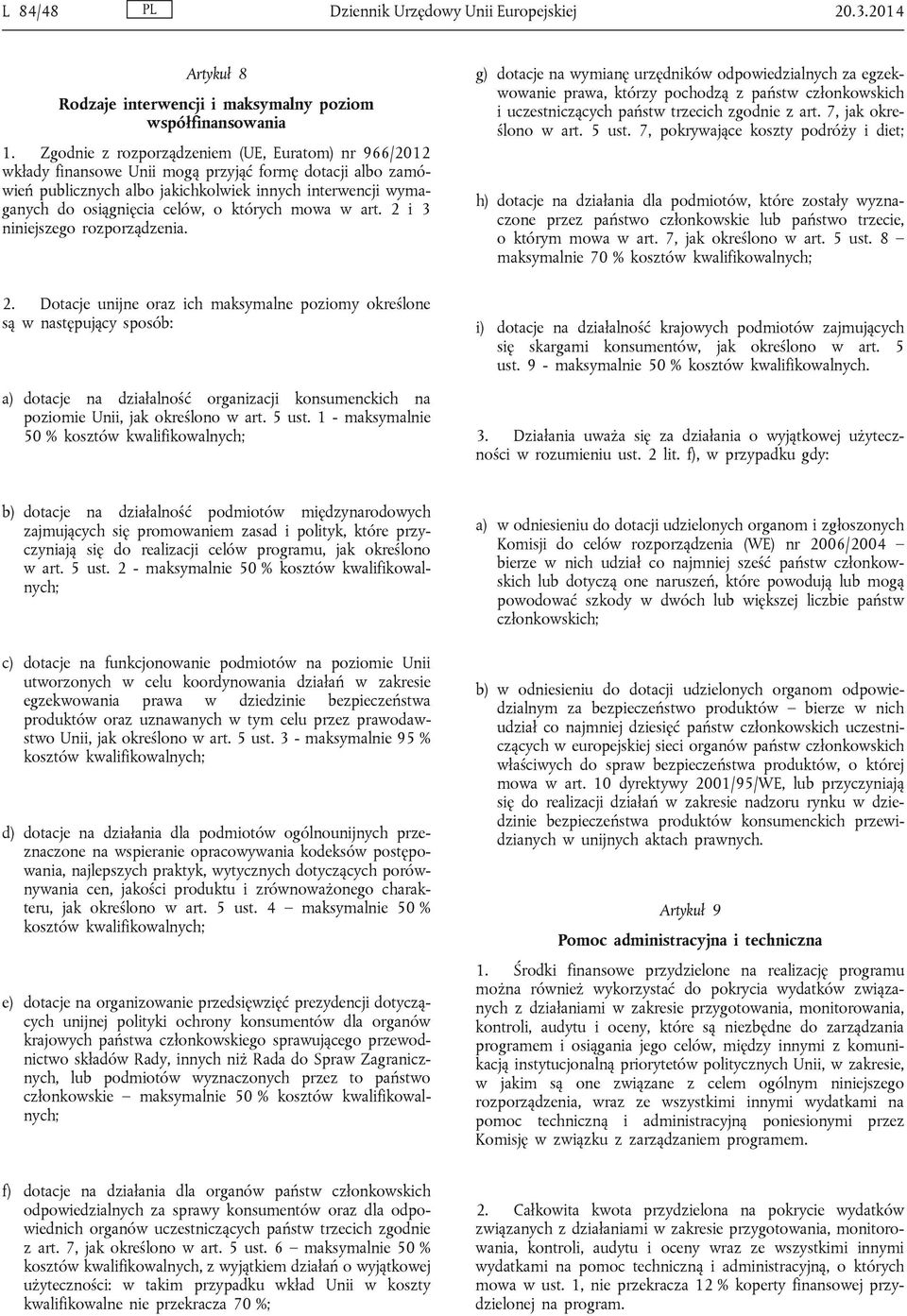 których mowa w art. 2 i 3 niniejszego rozporządzenia. 2. Dotacje unijne oraz ich maksymalne poziomy określone są w następujący sposób: a) dotacje na działalność organizacji konsumenckich na poziomie Unii, jak określono w art.