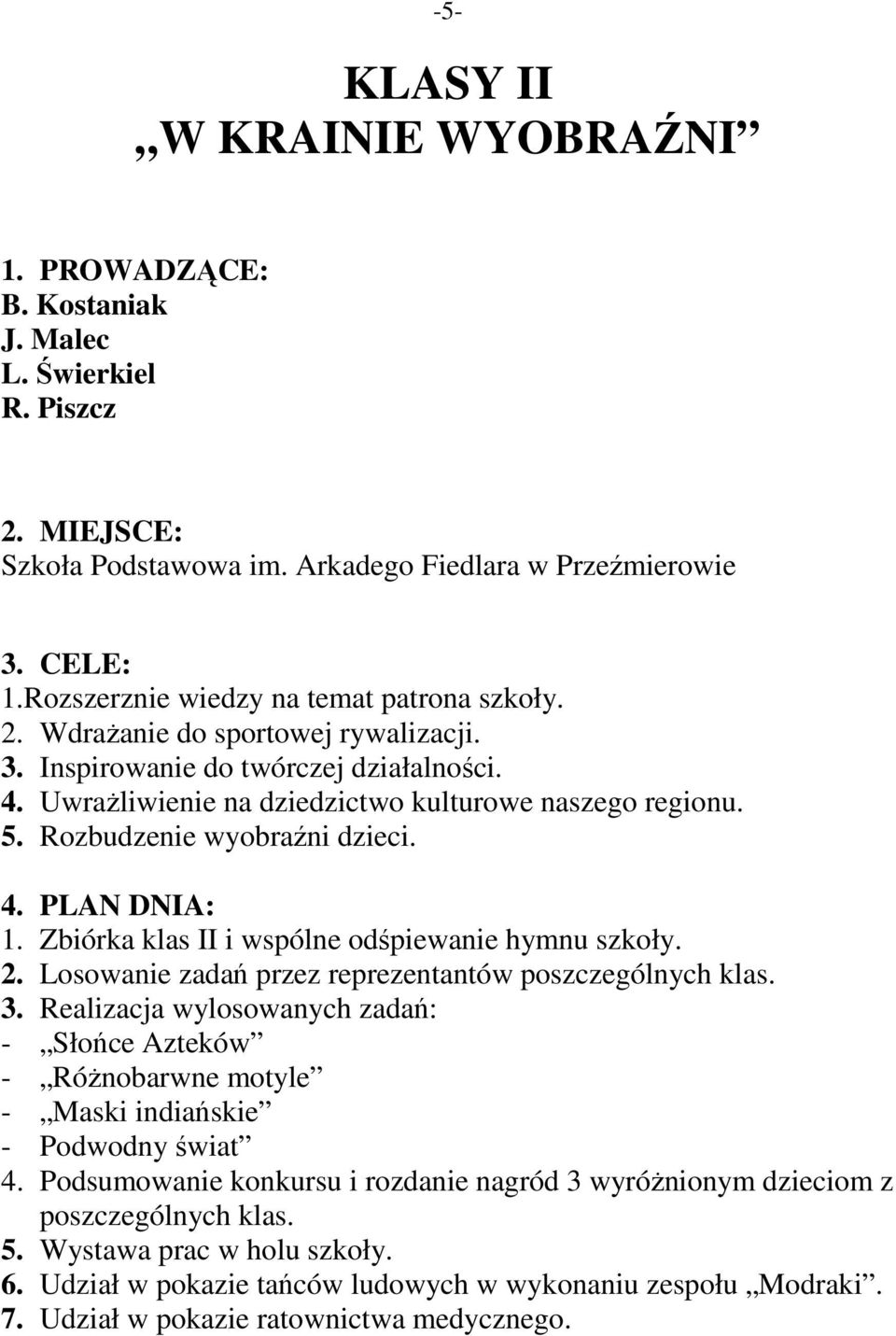 Zbiórka klas II i wspólne odśpiewanie hymnu szkoły. 2. Losowanie zadań przez reprezentantów poszczególnych klas. 3.