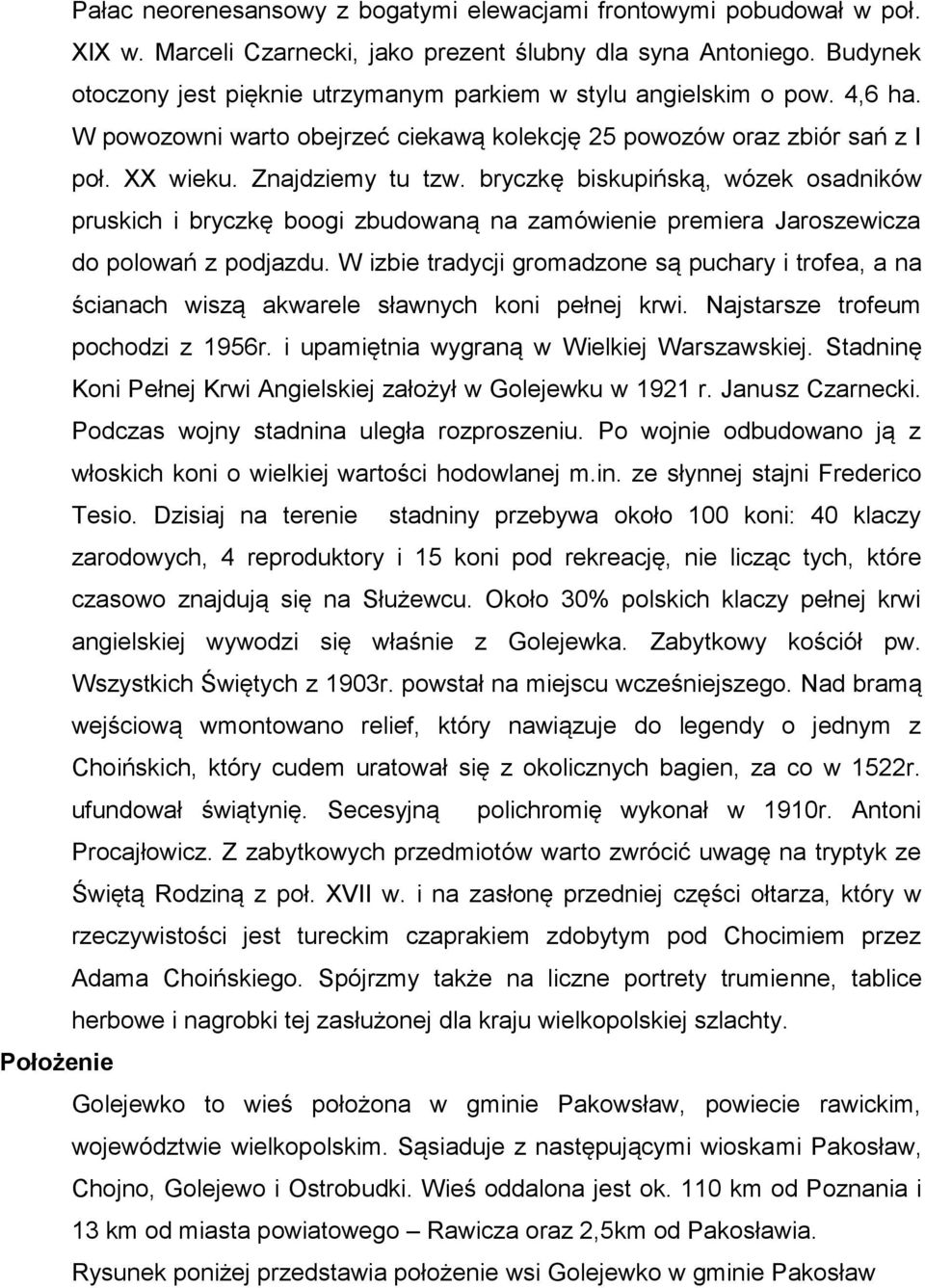 bryczkę biskupińską, wózek osadników pruskich i bryczkę boogi zbudowaną na zamówienie premiera Jaroszewicza do polowań z podjazdu.