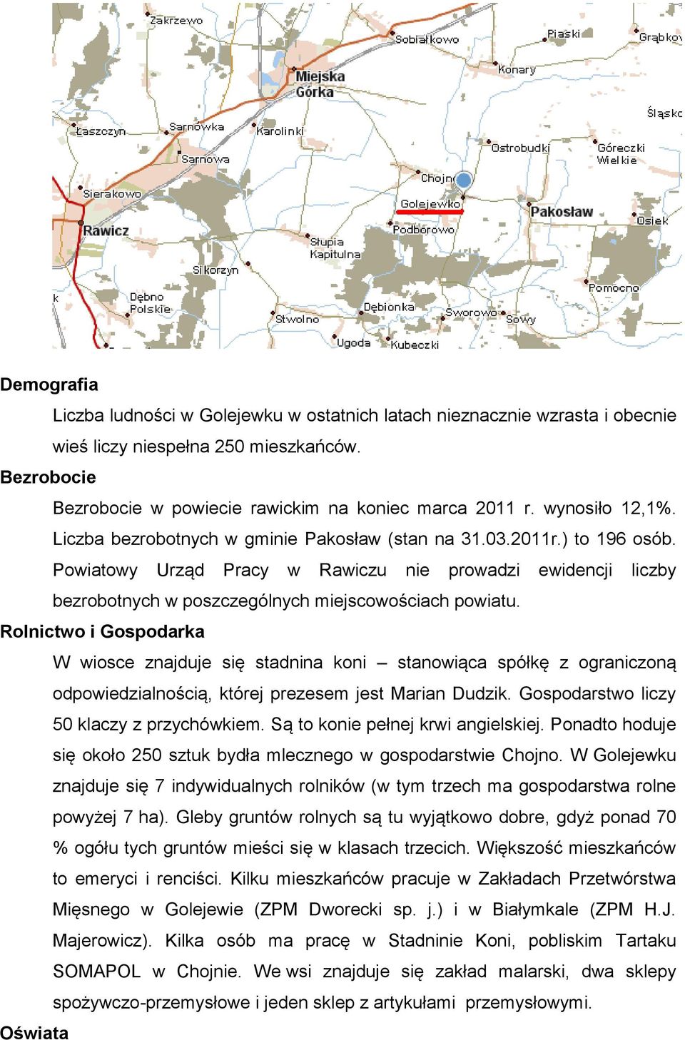 Powiatowy Urząd Pracy w Rawiczu nie prowadzi ewidencji liczby bezrobotnych w poszczególnych miejscowościach powiatu.