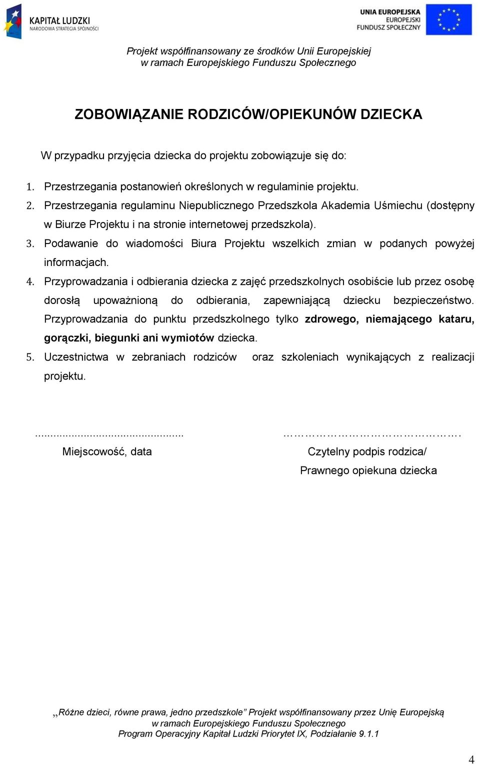 Podawanie do wiadomości Biura Projektu wszelkich zmian w podanych powyżej informacjach. 4.