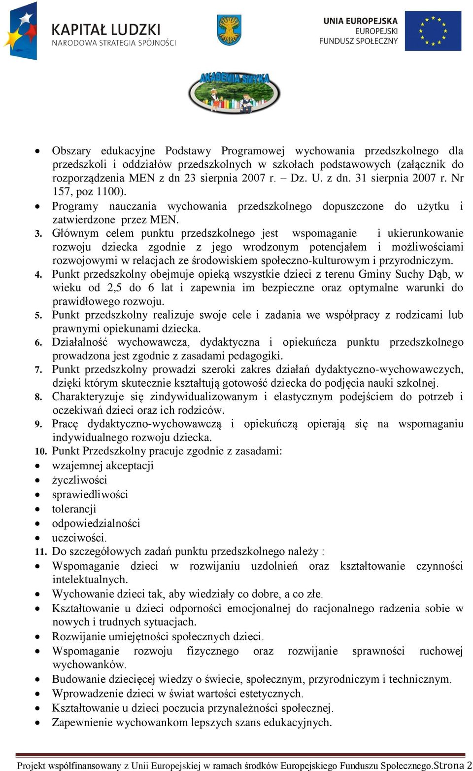 sierpnia 2007 r. Nr 157, poz 1100). Programy nauczania wychowania przedszkolnego dopuszczone do użytku i zatwierdzone przez MEN. 3.