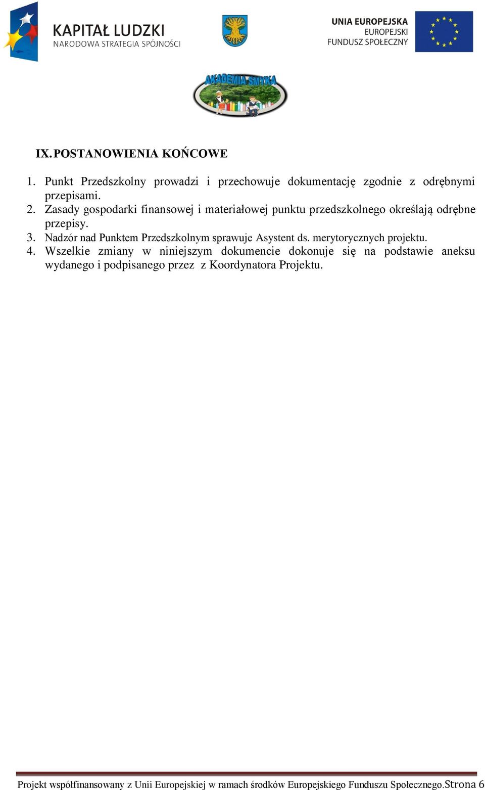 Nadzór nad Punktem Przedszkolnym sprawuje Asystent ds. merytorycznych projektu. 4.
