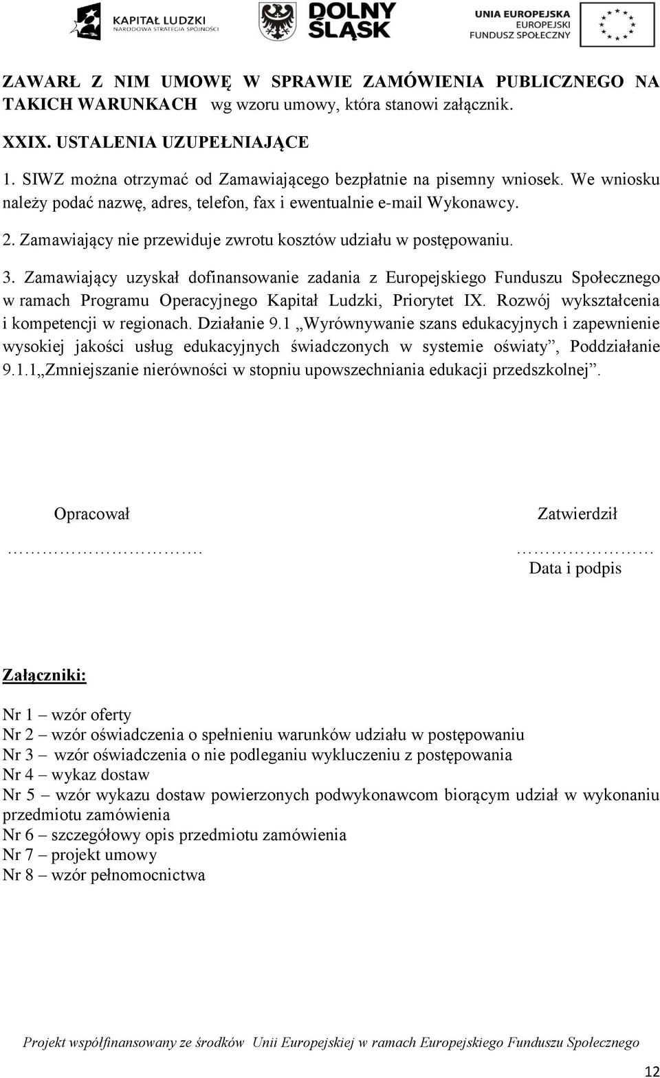 Zamawiający nie przewiduje zwrotu kosztów udziału w postępowaniu. 3.