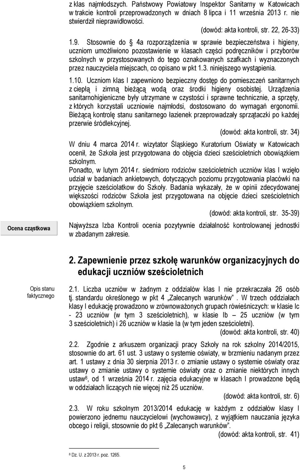 Stosownie do 4a rozporządzenia w sprawie bezpieczeństwa i higieny, uczniom umożliwiono pozostawienie w klasach części podręczników i przyborów szkolnych w przystosowanych do tego oznakowanych