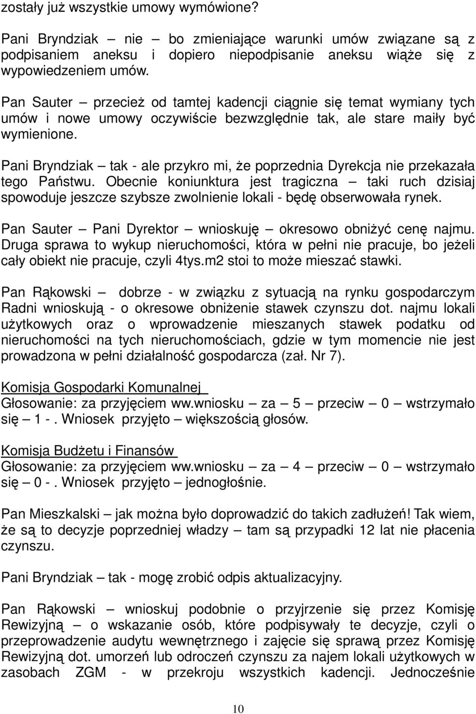 Pani Bryndziak tak - ale przykro mi, że poprzednia Dyrekcja nie przekazała tego Państwu.