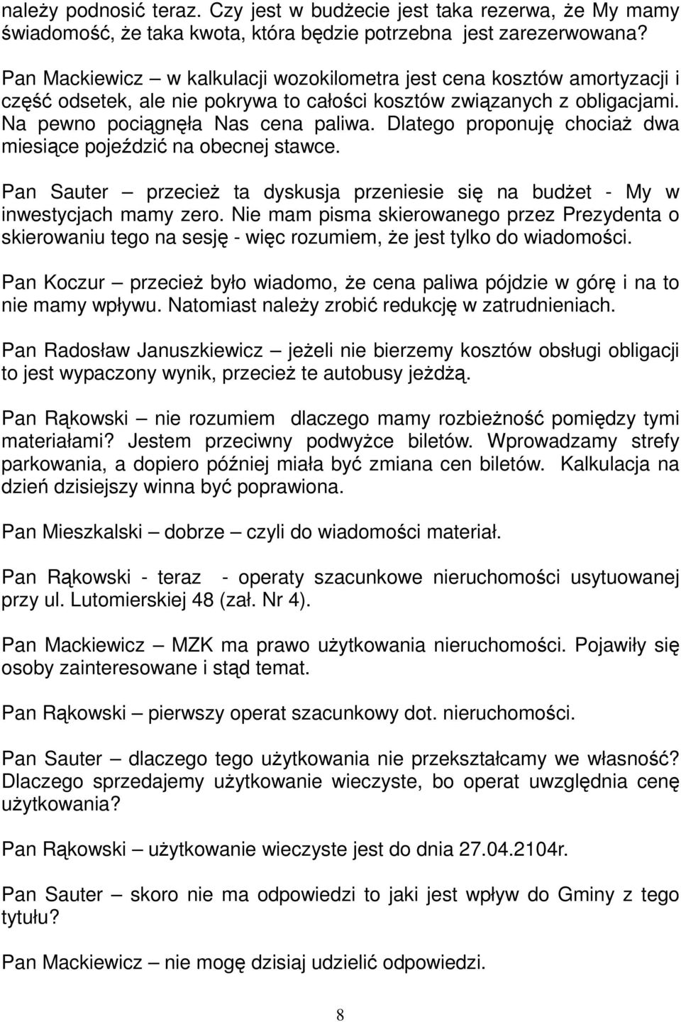 Dlatego proponuję chociaż dwa miesiące pojeździć na obecnej stawce. Pan Sauter przecież ta dyskusja przeniesie się na budżet - My w inwestycjach mamy zero.