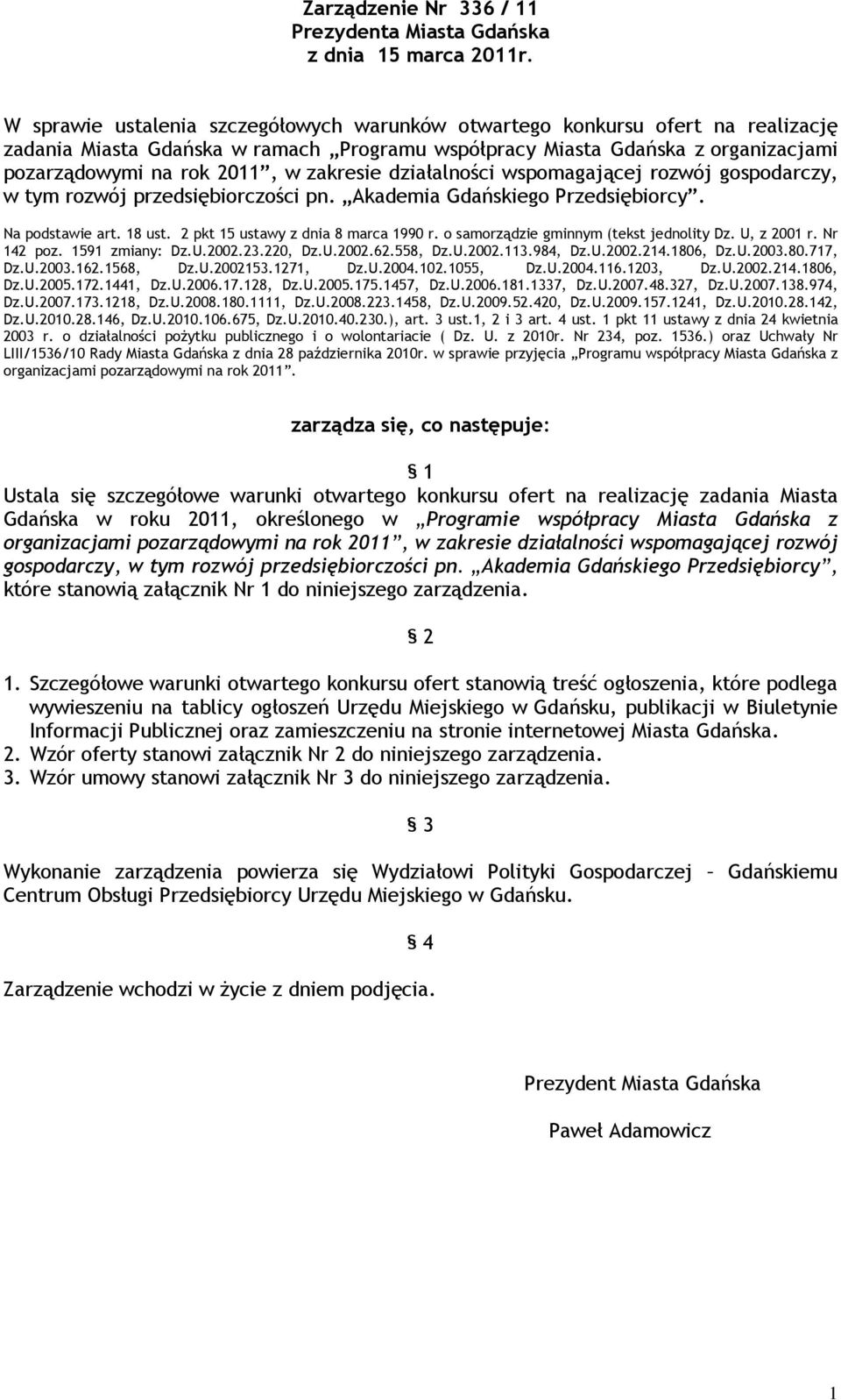 działalności wspomagającej rozwój gospodarczy, w tym rozwój przedsiębiorczości pn. Akademia Gdańskiego Przedsiębiorcy. Na podstawie art. 18 ust. 2 pkt 15 ustawy z dnia 8 marca 1990 r.