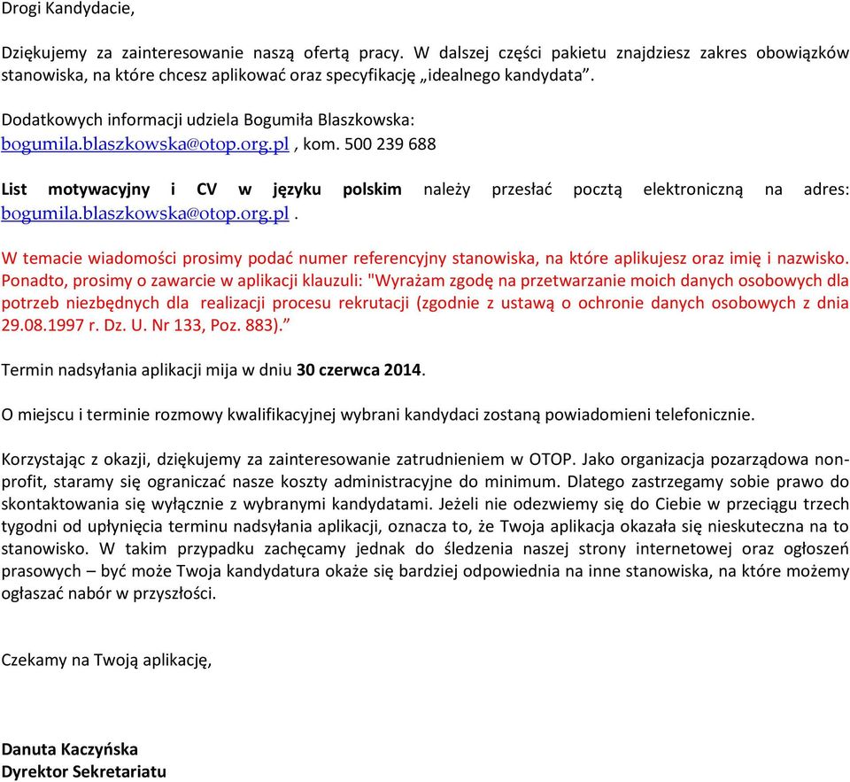 blaszkowska@otop.org.pl. W temacie wiadomości prosimy podać numer referencyjny stanowiska, na które aplikujesz oraz imię i nazwisko.