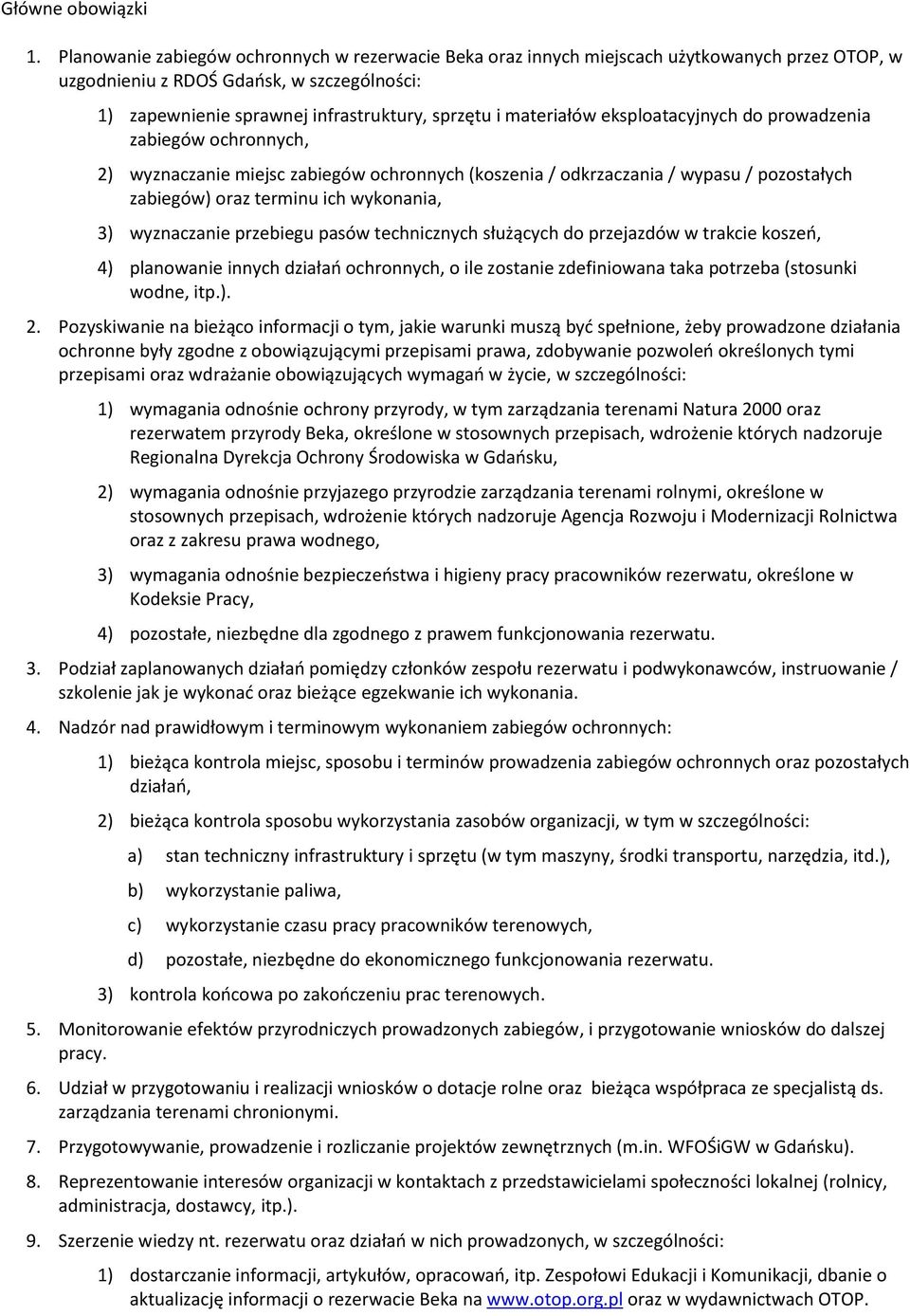 materiałów eksploatacyjnych do prowadzenia zabiegów ochronnych, 2) wyznaczanie miejsc zabiegów ochronnych (koszenia / odkrzaczania / wypasu / pozostałych zabiegów) oraz terminu ich wykonania, 3)