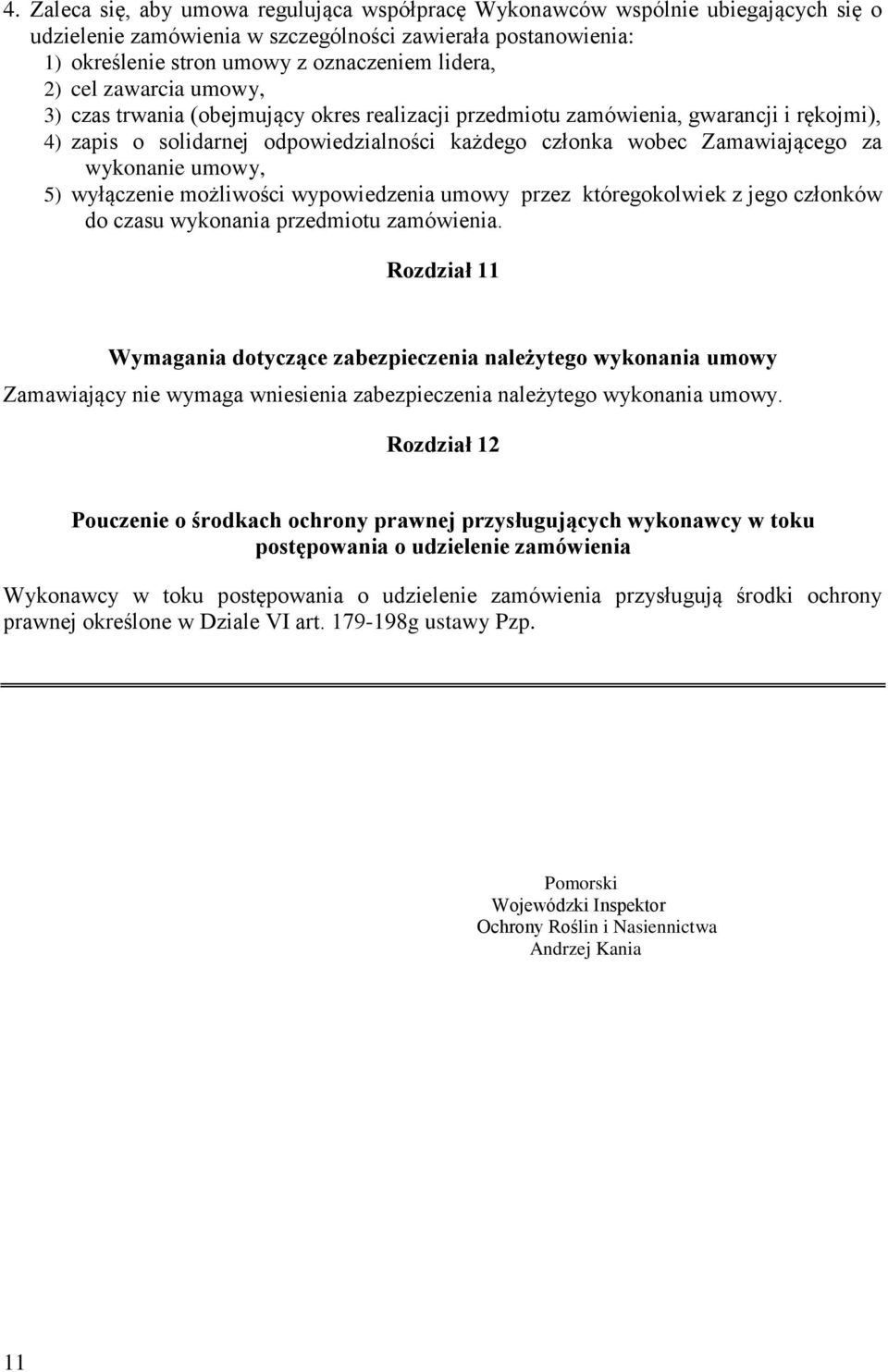 umowy, 5) wyłączenie możliwości wypowiedzenia umowy przez któregokolwiek z jego członków do czasu wykonania przedmiotu zamówienia.