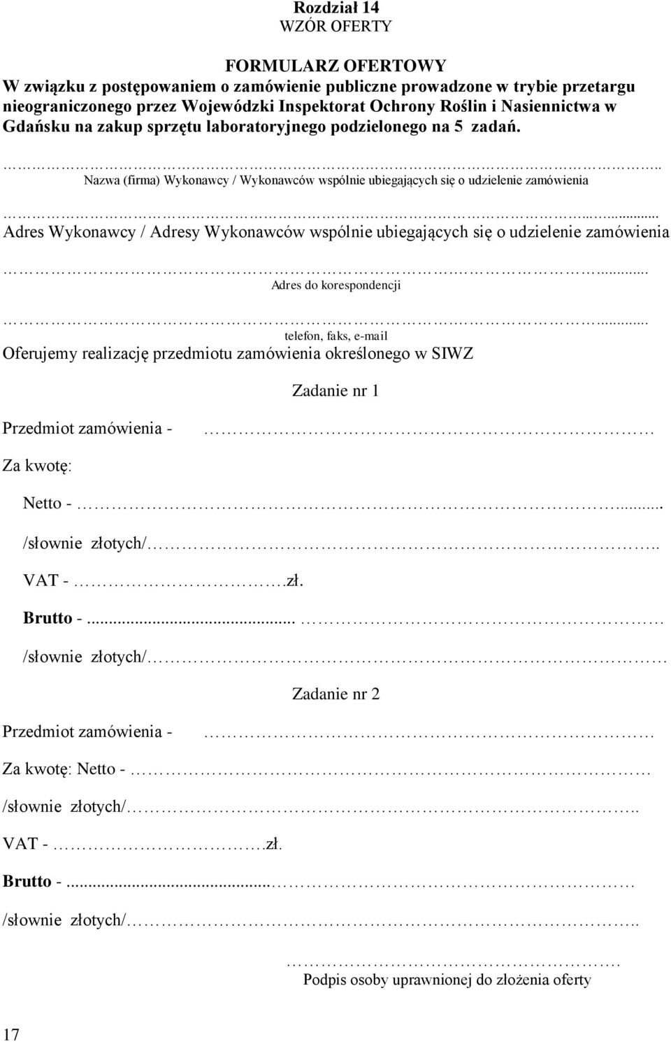 ..... Adres Wykonawcy / Adresy Wykonawców wspólnie ubiegających się o udzielenie zamówienia.... Adres do korespondencji.