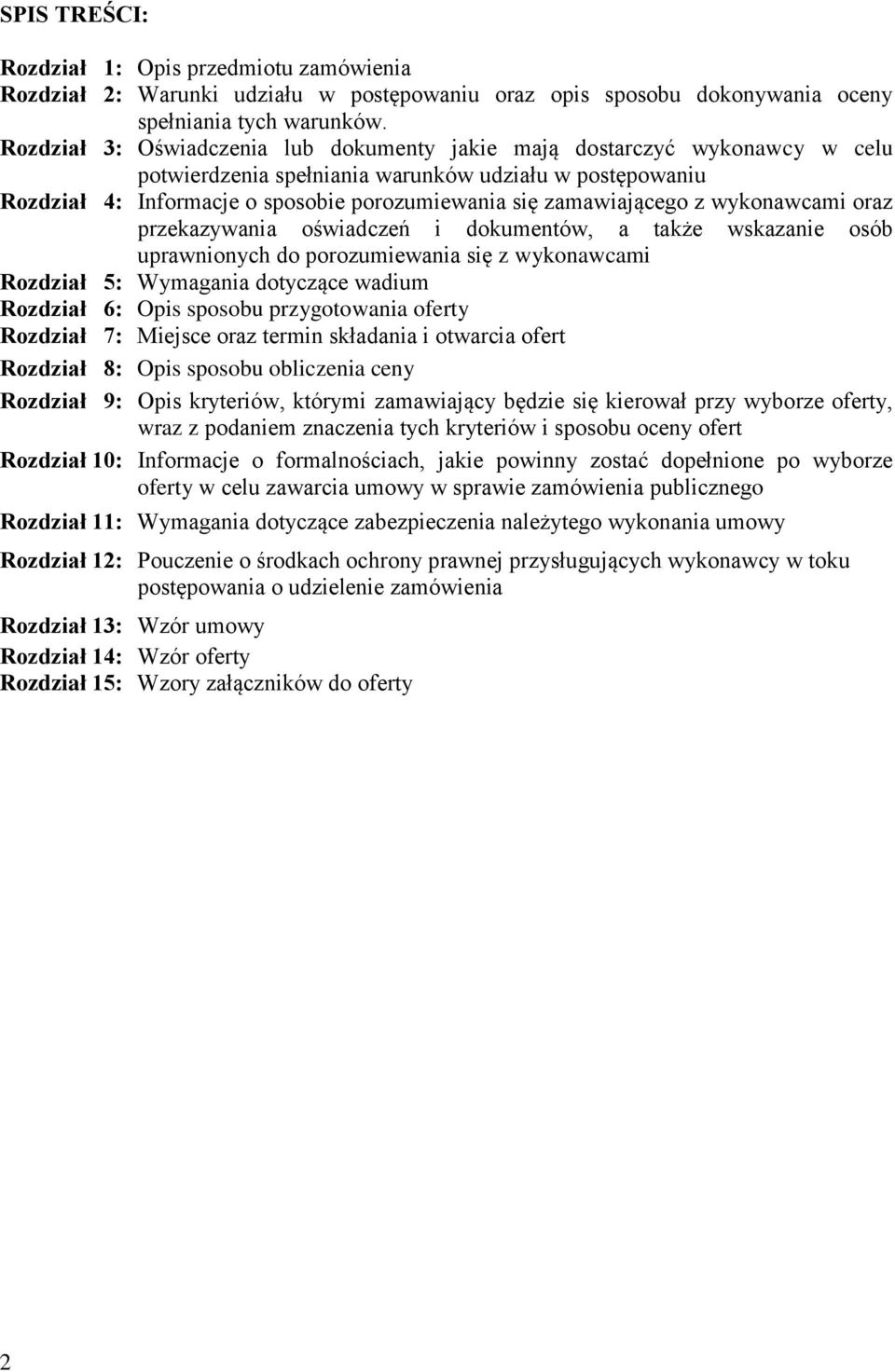 zamawiającego z wykonawcami oraz przekazywania oświadczeń i dokumentów, a także wskazanie osób uprawnionych do porozumiewania się z wykonawcami Rozdział 5: Wymagania dotyczące wadium Rozdział 6: Opis