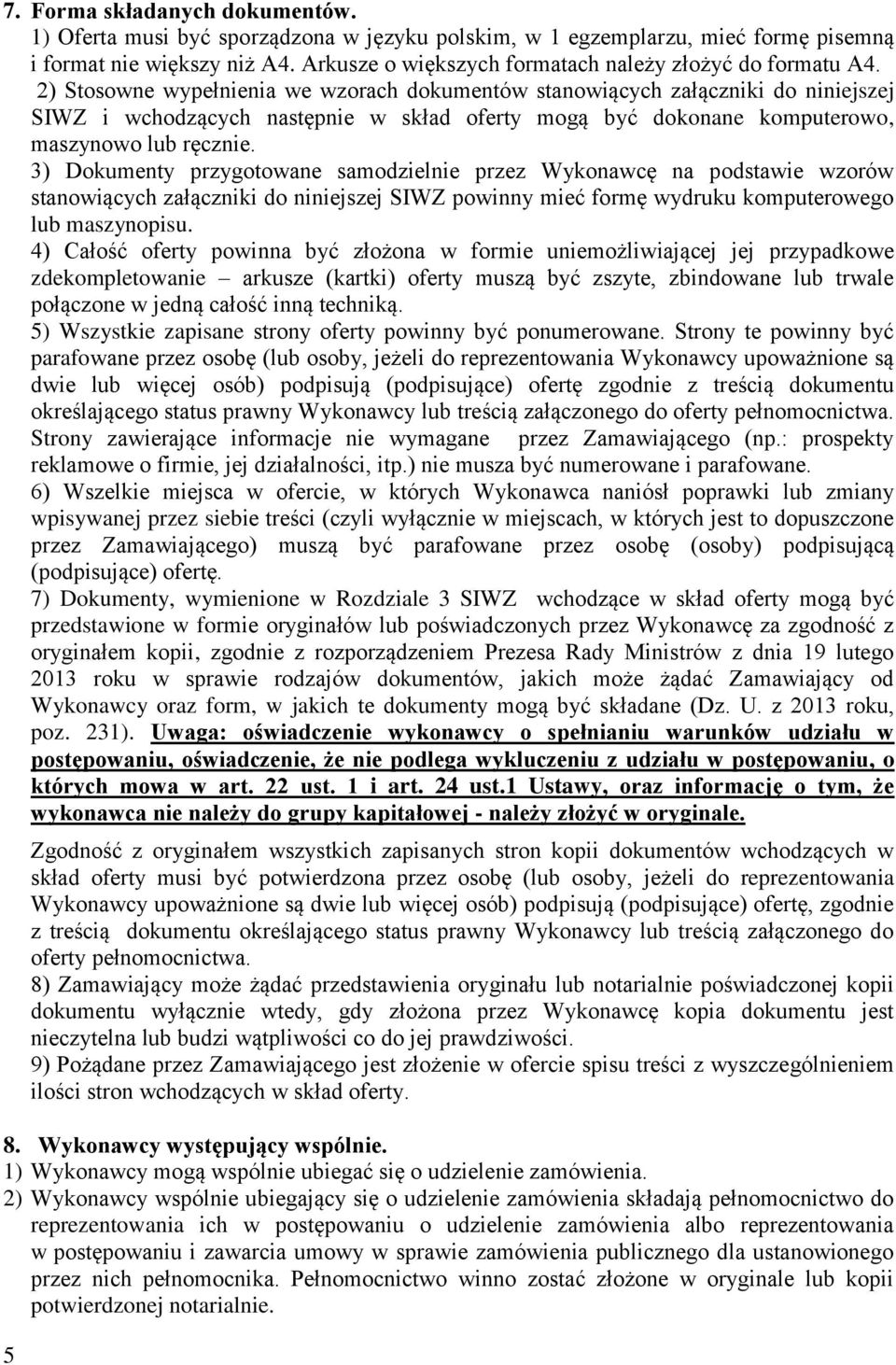2) Stosowne wypełnienia we wzorach dokumentów stanowiących załączniki do niniejszej SIWZ i wchodzących następnie w skład oferty mogą być dokonane komputerowo, maszynowo lub ręcznie.