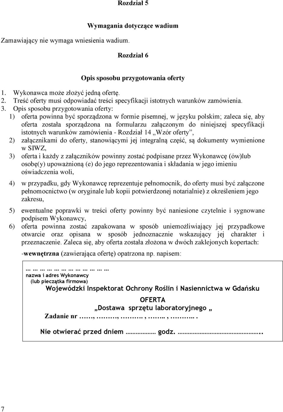 Opis sposobu przygotowania oferty: 1) oferta powinna być sporządzona w formie pisemnej, w języku polskim; zaleca się, aby oferta została sporządzona na formularzu załączonym do niniejszej