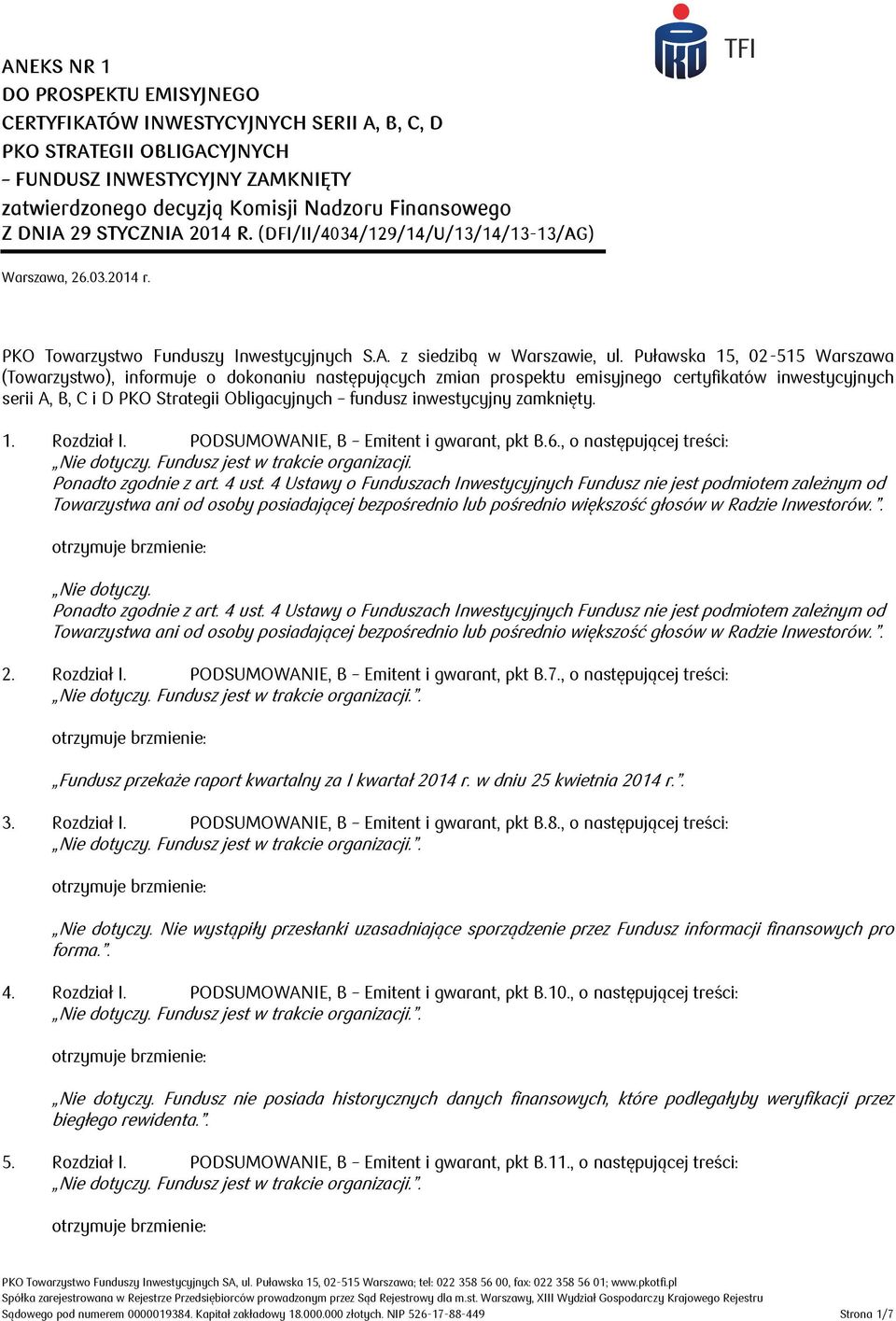 Puławska 15, 02-515 Warszawa (Towarzystwo), informuje o dokonaniu następujących zmian prospektu emisyjnego certyfikatów inwestycyjnych serii A, B, C i D PKO Strategii Obligacyjnych fundusz