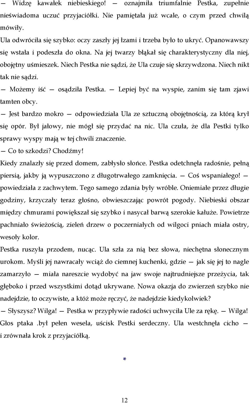 Niech Pestka nie sądzi, że Ula czuje się skrzywdzona. Niech nikt tak nie sądzi. Możemy iść osądziła Pestka. Lepiej być na wyspie, zanim się tam zjawi tamten obcy.