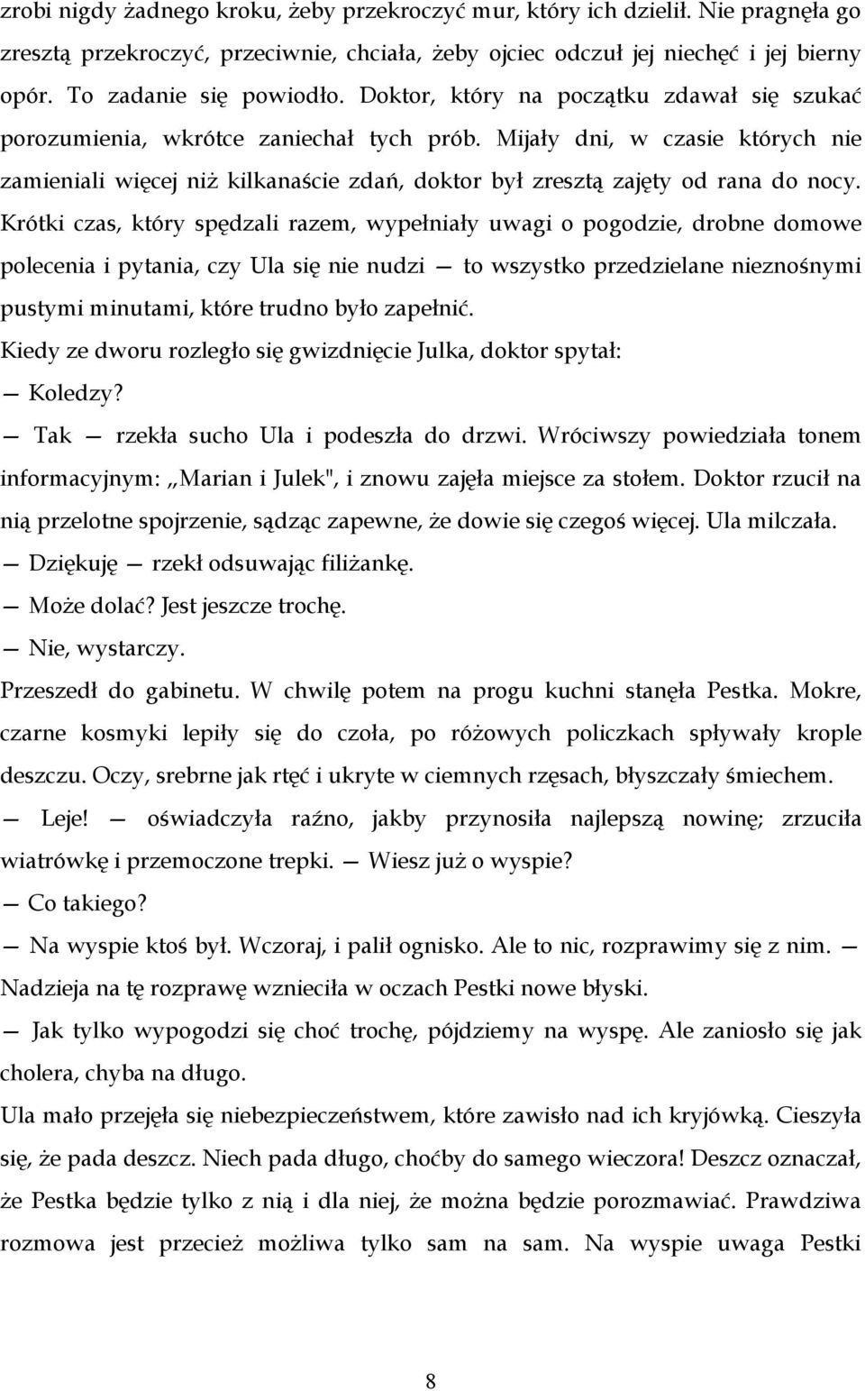 Mijały dni, w czasie których nie zamieniali więcej niż kilkanaście zdań, doktor był zresztą zajęty od rana do nocy.