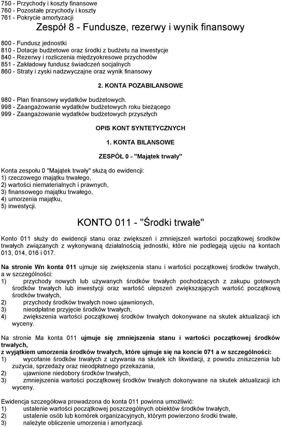 KONTA POZABILANSOWE 980 - Plan finansowy wydatków budżetowych. 998 - Zaangażowanie wydatków budżetowych roku bieżącego 999 - Zaangażowanie wydatków budżetowych przyszłych OPIS KONT SYNTETYCZNYCH 1.