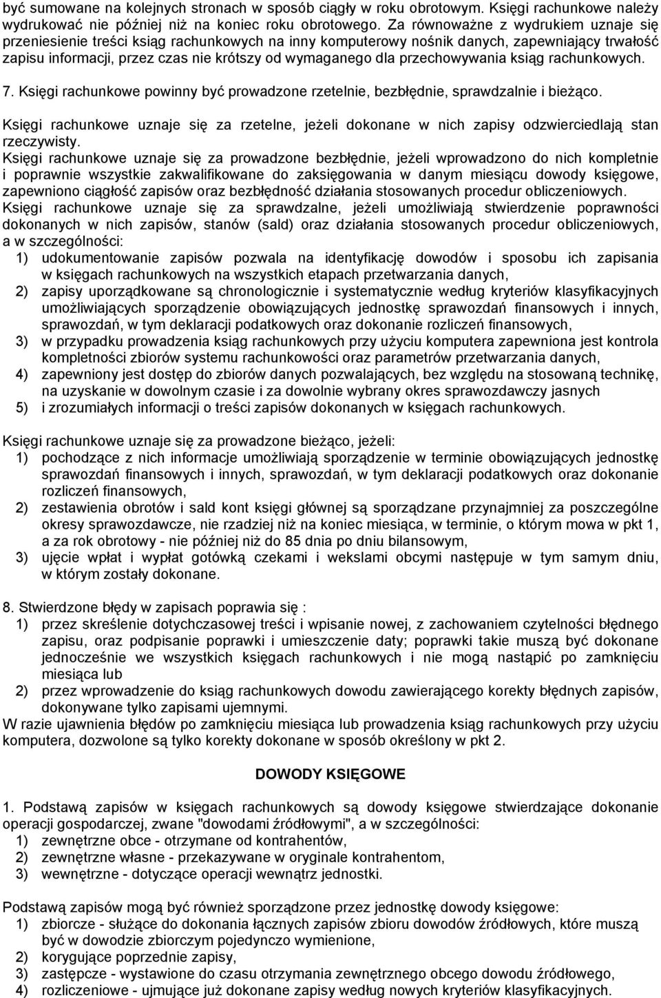 przechowywania ksiąg rachunkowych. 7. Księgi rachunkowe powinny być prowadzone rzetelnie, bezbłędnie, sprawdzalnie i bieżąco.