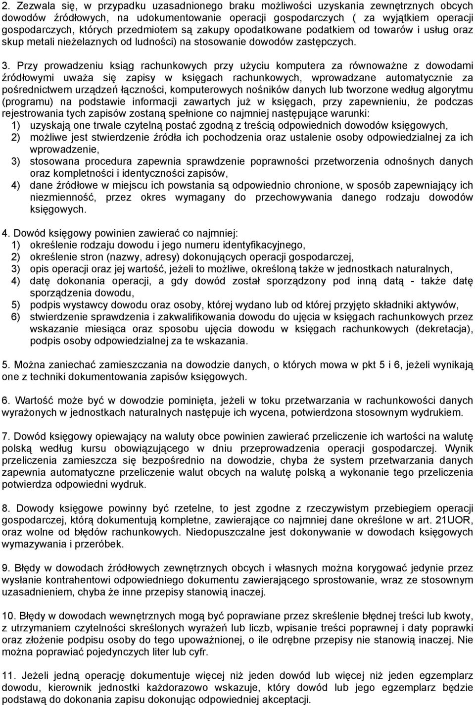 Przy prowadzeniu ksiąg rachunkowych przy użyciu komputera za równoważne z dowodami źródłowymi uważa się zapisy w księgach rachunkowych, wprowadzane automatycznie za pośrednictwem urządzeń łączności,