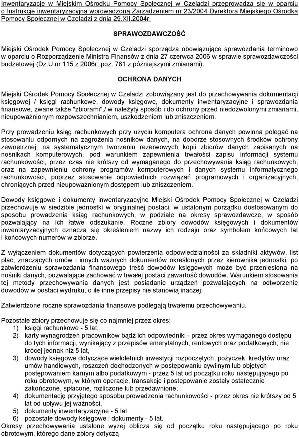 SPRAWOZDAWCZOŚĆ Miejski Ośrodek Pomocy Społecznej w Czeladzi sporządza obowiązujące sprawozdania terminowo w oparciu o Rozporządzenie Ministra Finansów z dnia 27 czerwca 2006 w sprawie