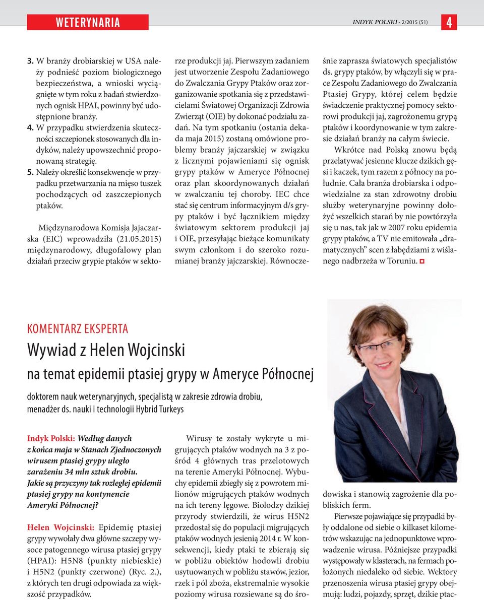 W przypadku stwierdzenia skuteczności szczepionek stosowanych dla indyków, należy upowszechnić proponowaną strategię. 5.