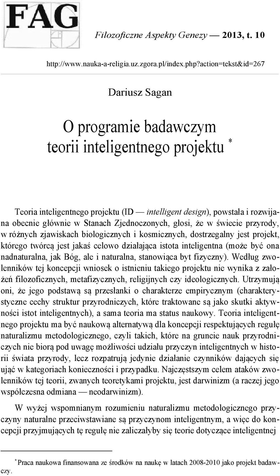 Zjednoczonych, głosi, że w świecie przyrody, w różnych zjawiskach biologicznych i kosmicznych, dostrzegalny jest projekt, którego twórcą jest jakaś celowo działająca istota inteligentna (może być ona