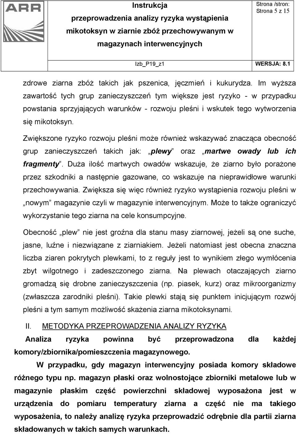 Zwiększone ryzyko rozwoju pleśni może również wskazywać znacząca obecność grup zanieczyszczeń takich jak: plewy oraz martwe owady lub ich fragmenty.